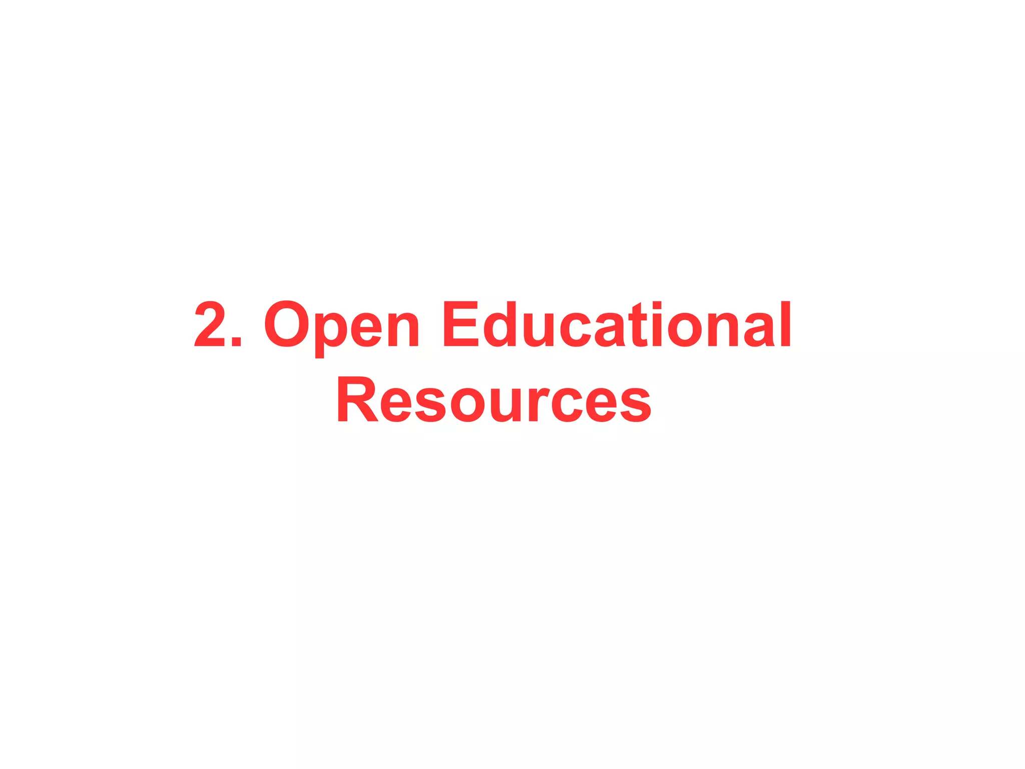 2. Open Educational
Resources
 