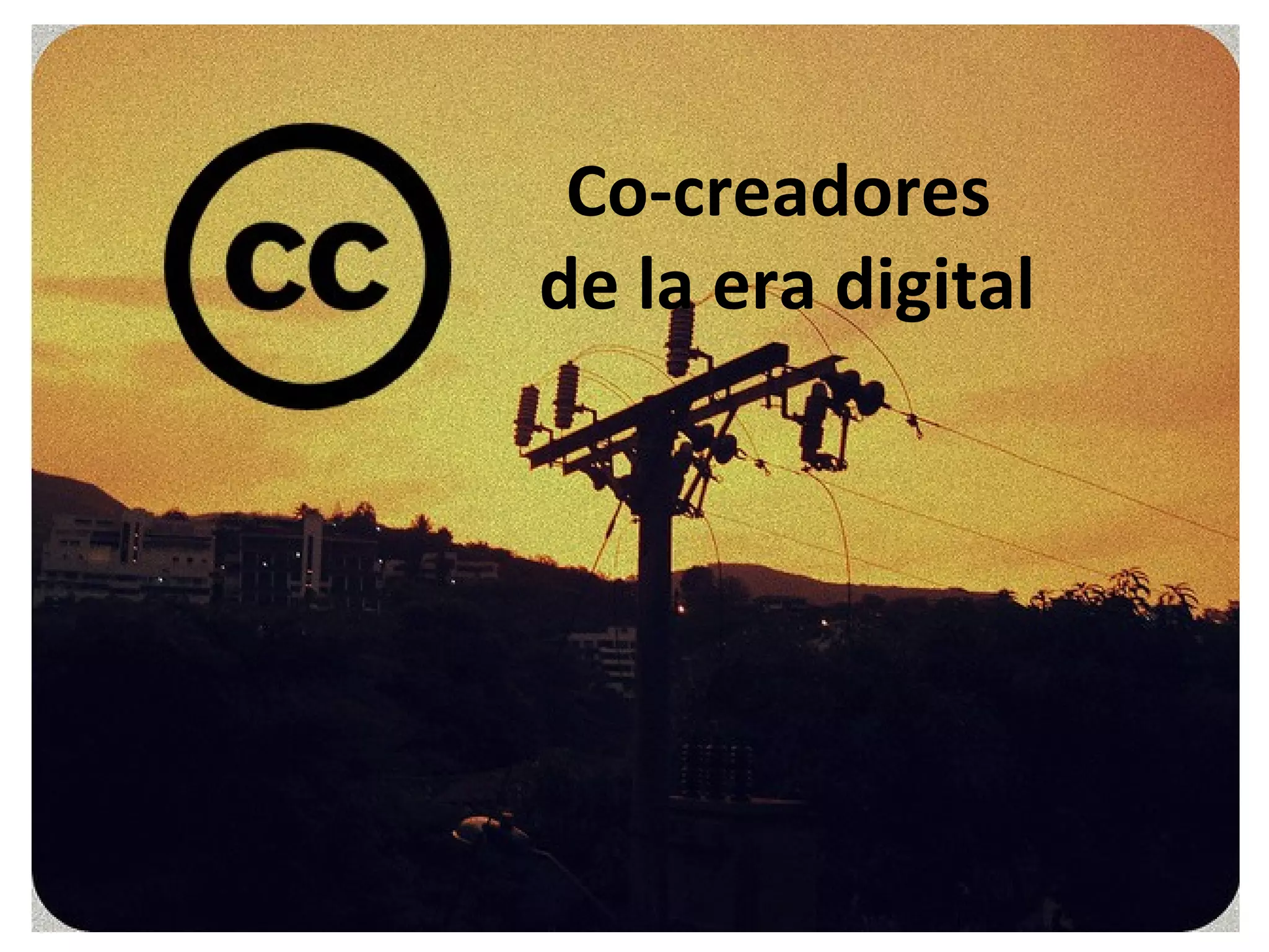 Co-creadores
de la era digital
 