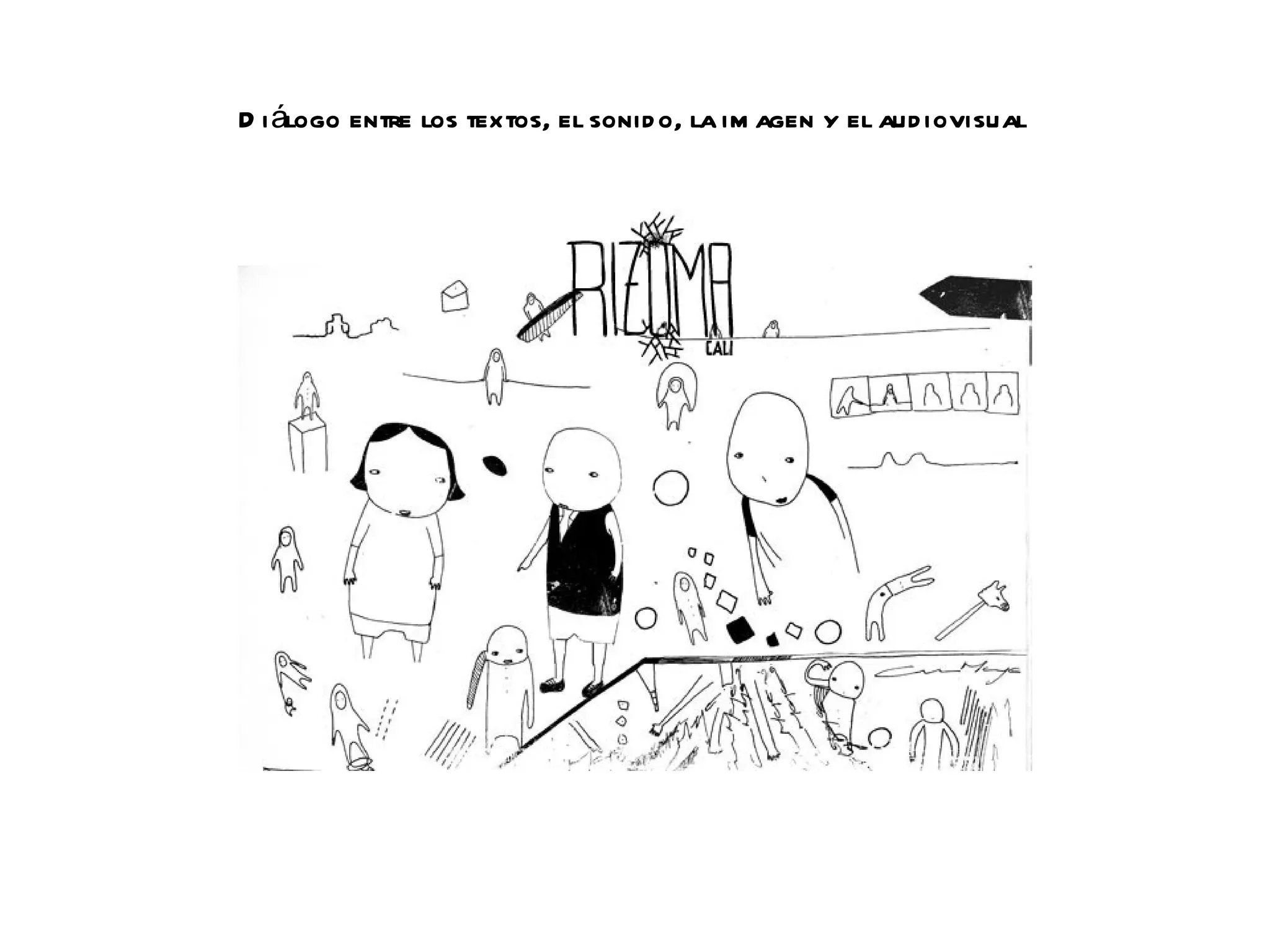 D i álogo entre los textos, el sonid o, la im agen y el audiovisual
 