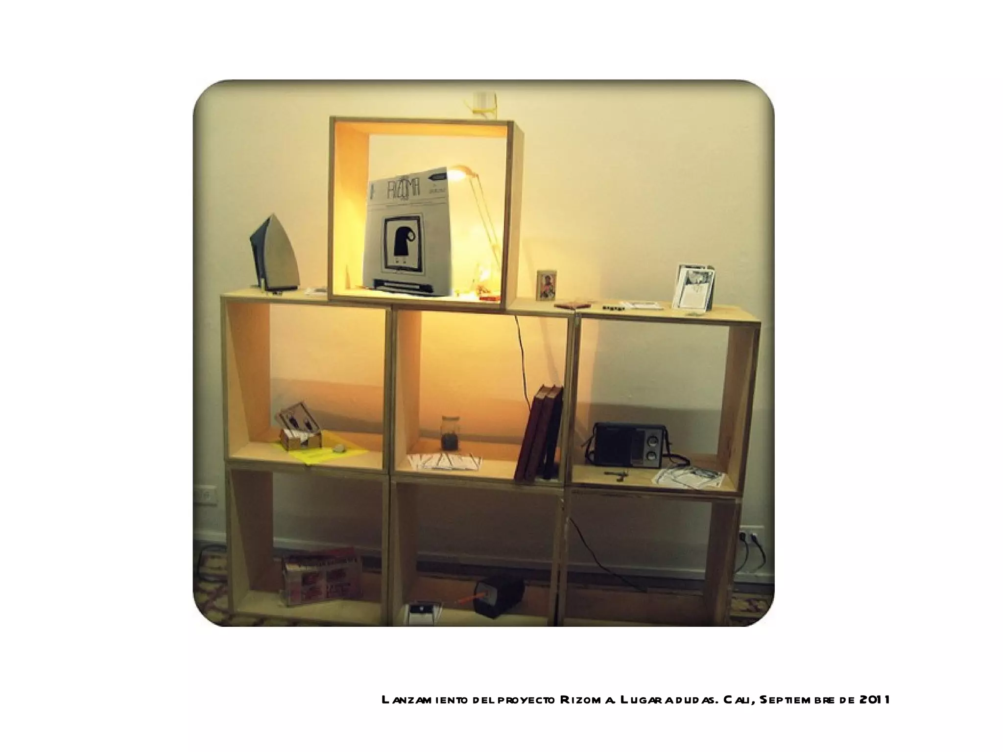 L anzam iento d el proyecto Rizom a. L ugar a d ud as. C ali, Septiem bre d e 201 1
 