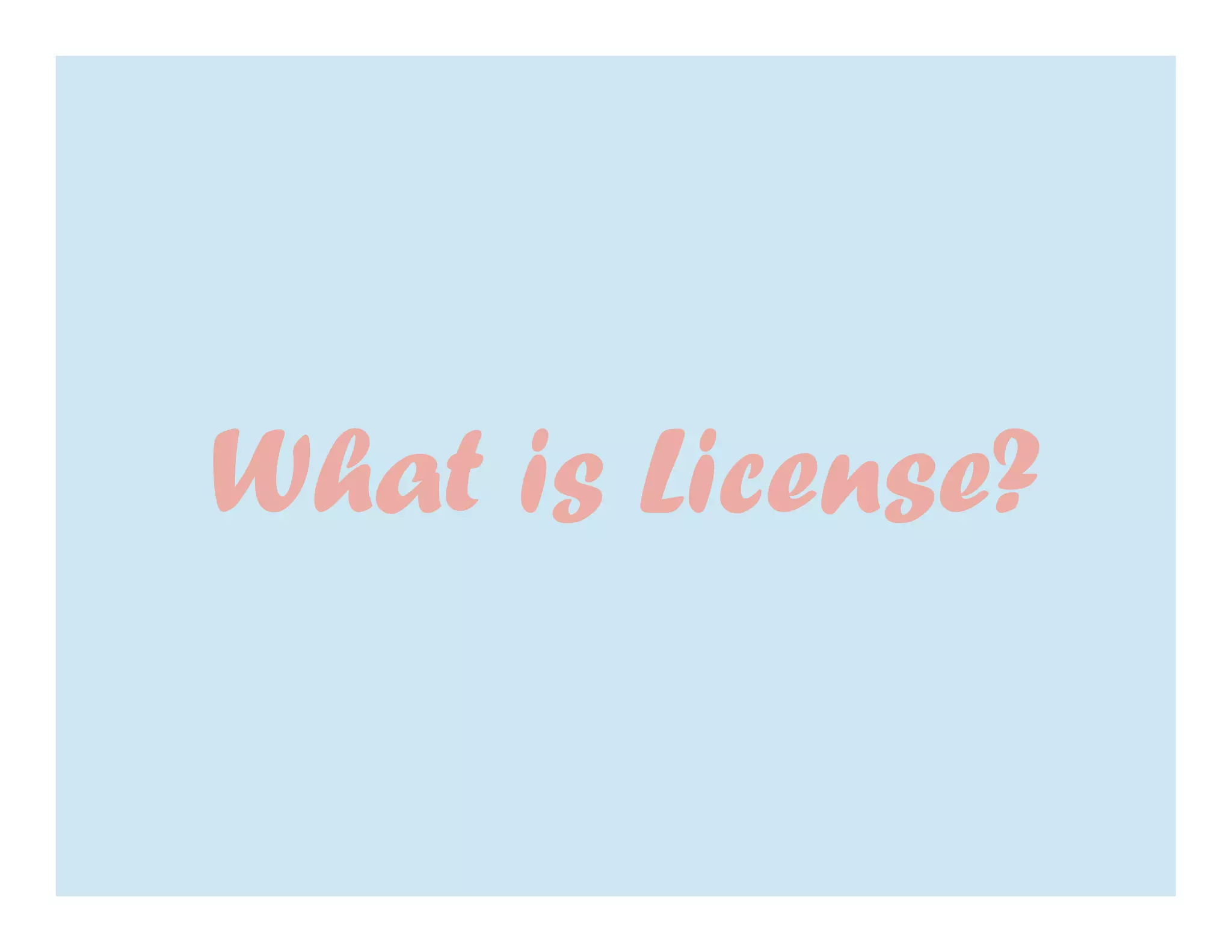 What is License?
 