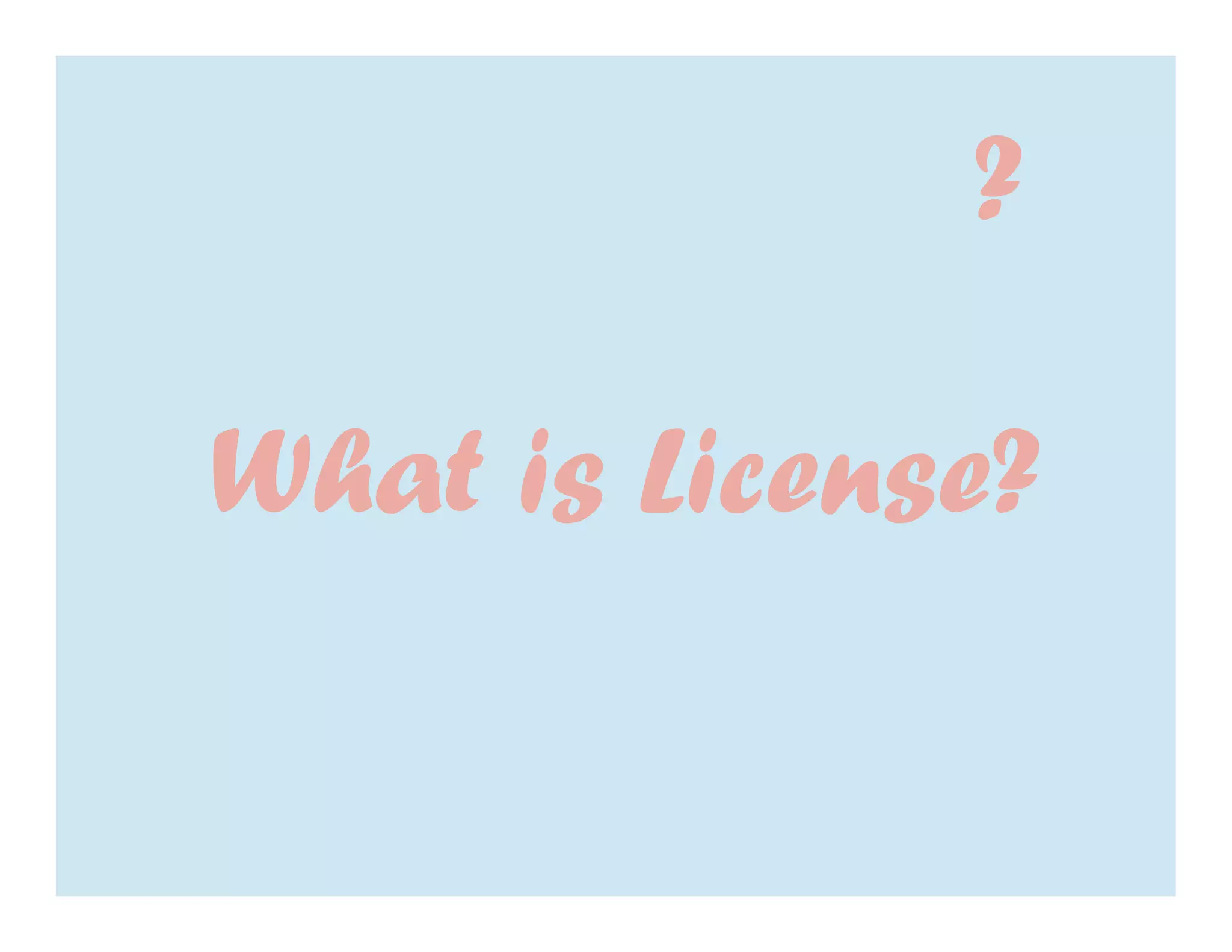 ?

What is License?
 