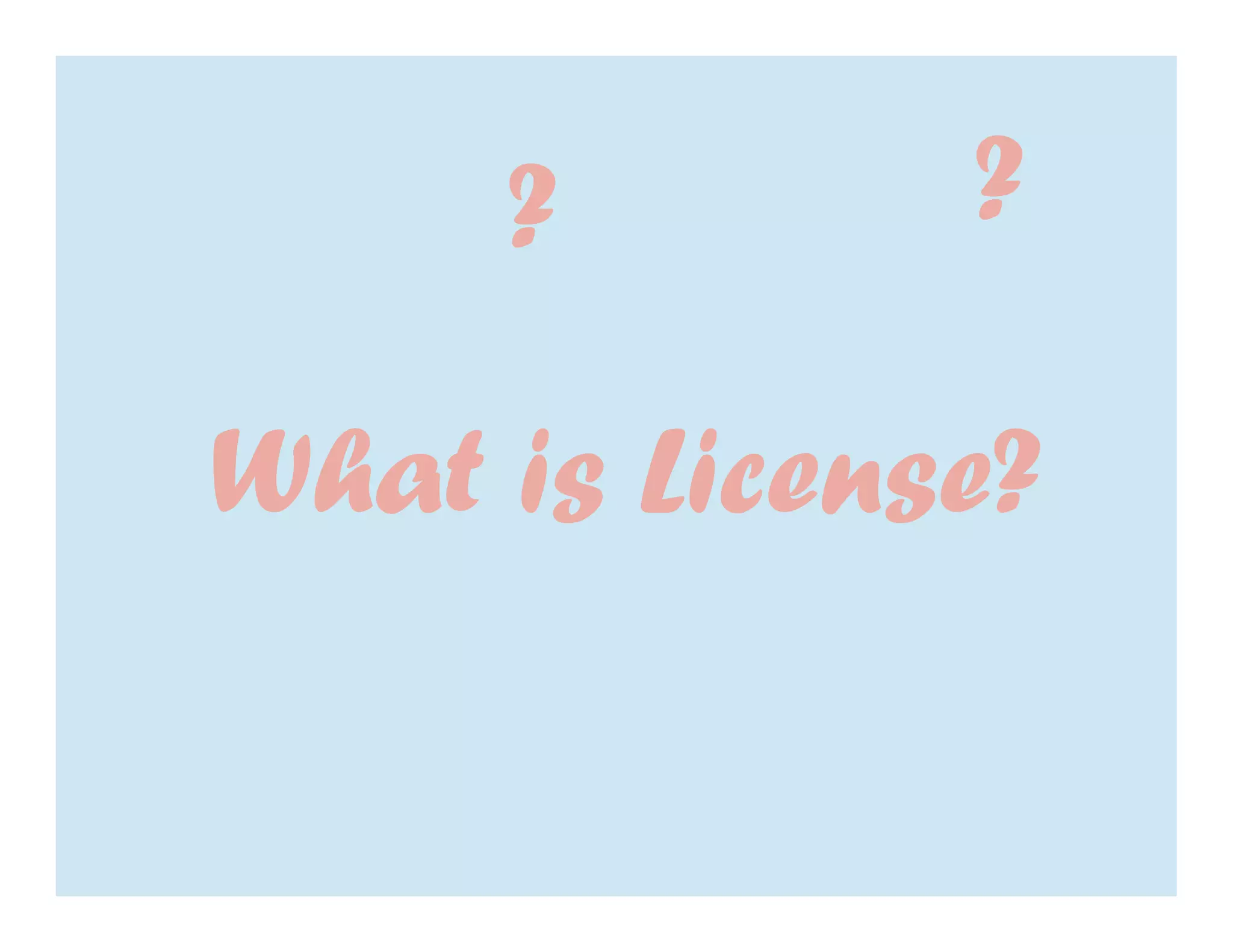?        ?

What is License?
 