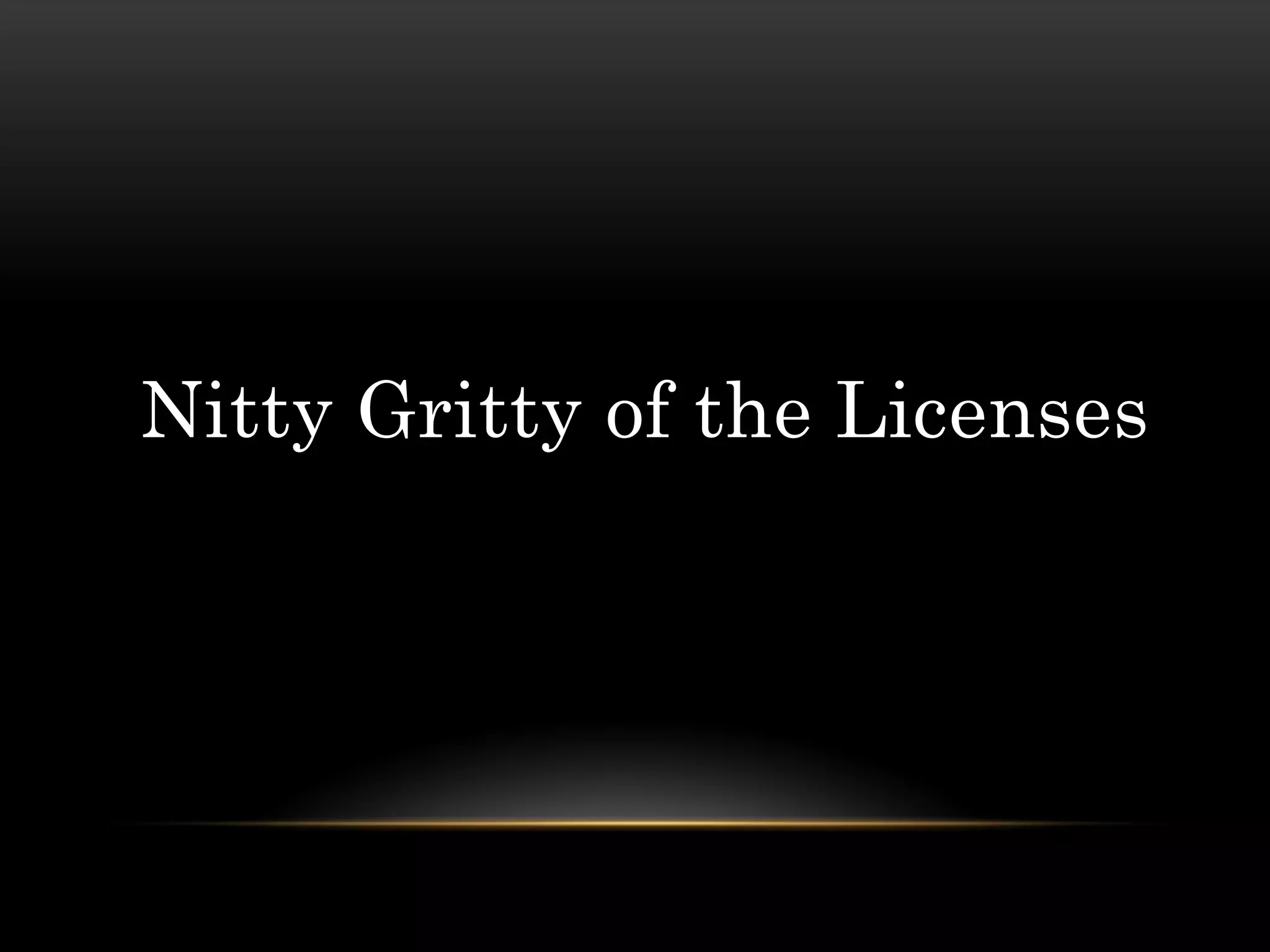 Nitty Gritty of the Licenses
 