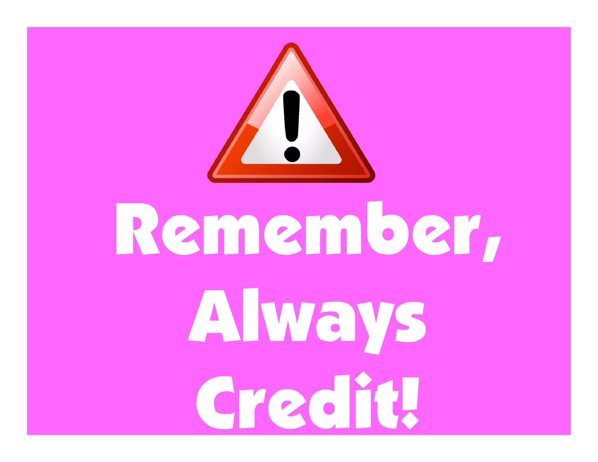 Remember,
  Always
  Credit!
 