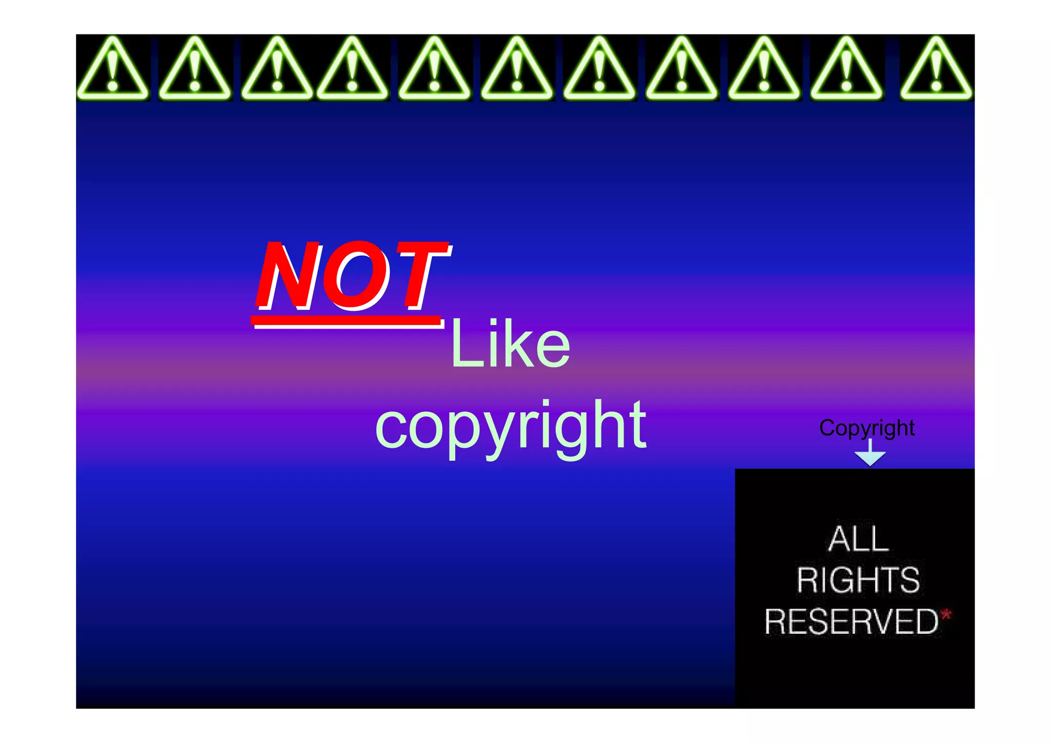 NOT
   Like
 copyright   Copyright
