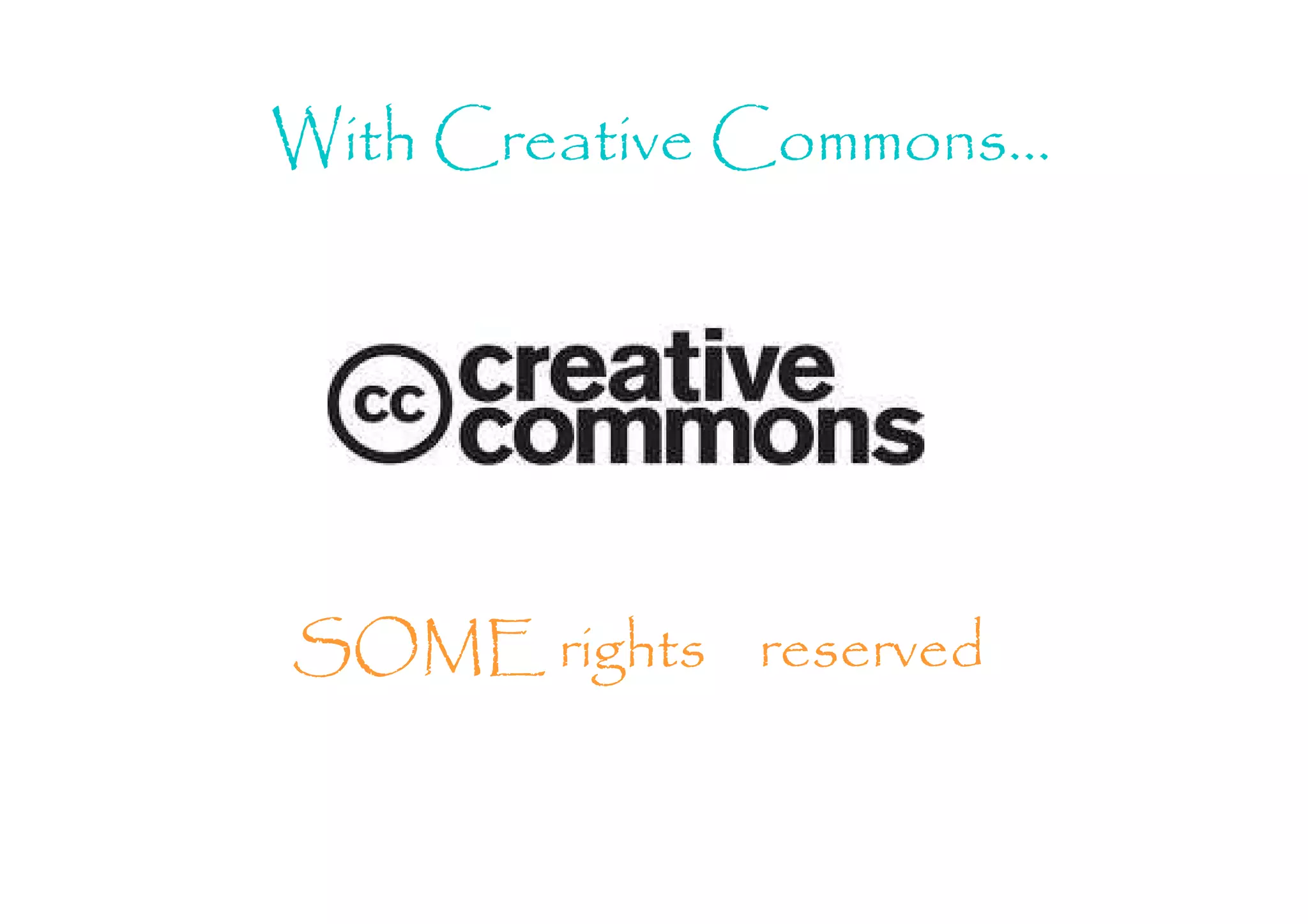 With Creative Commons…




SOME rights reserved
 