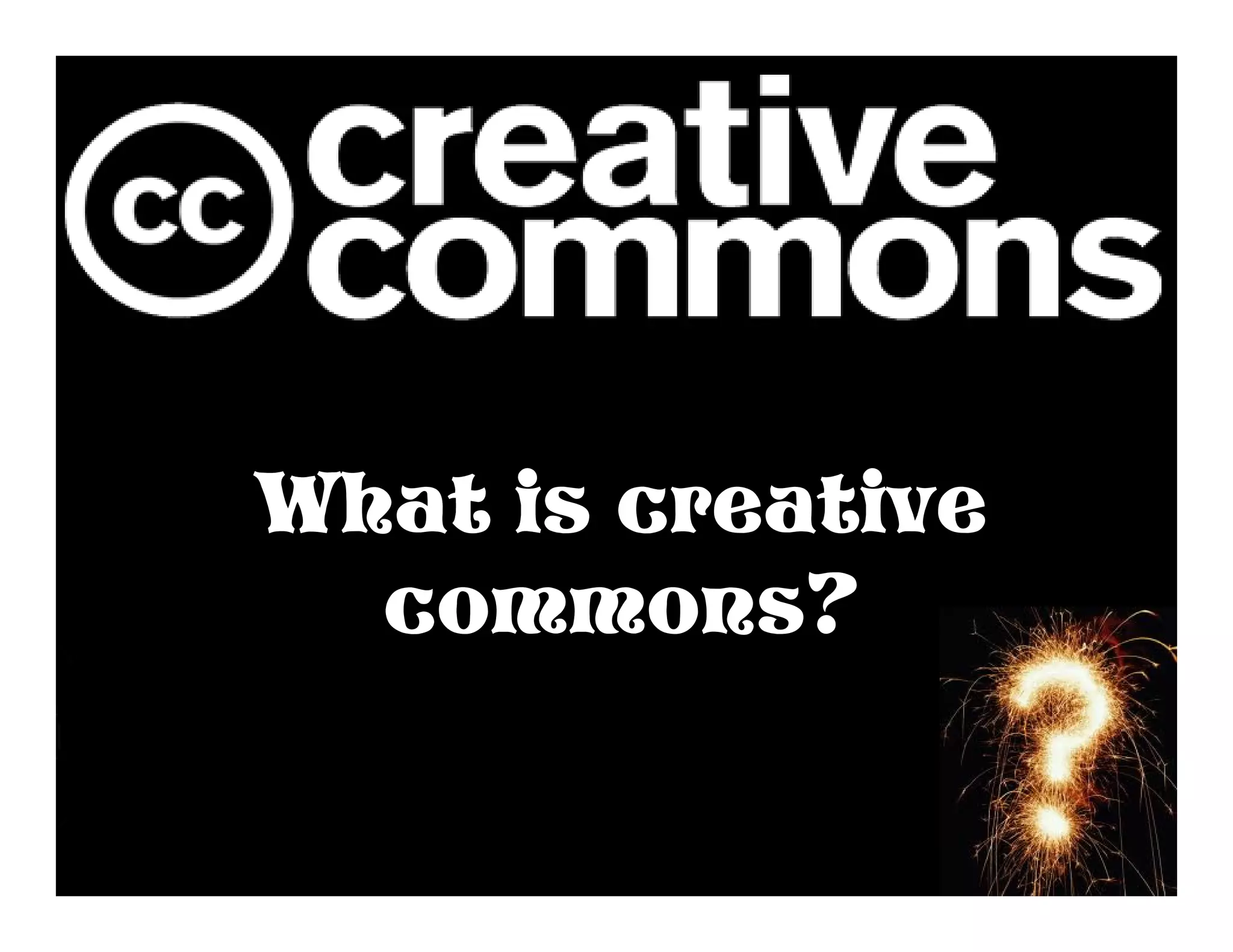 What is creative
  commons?
 