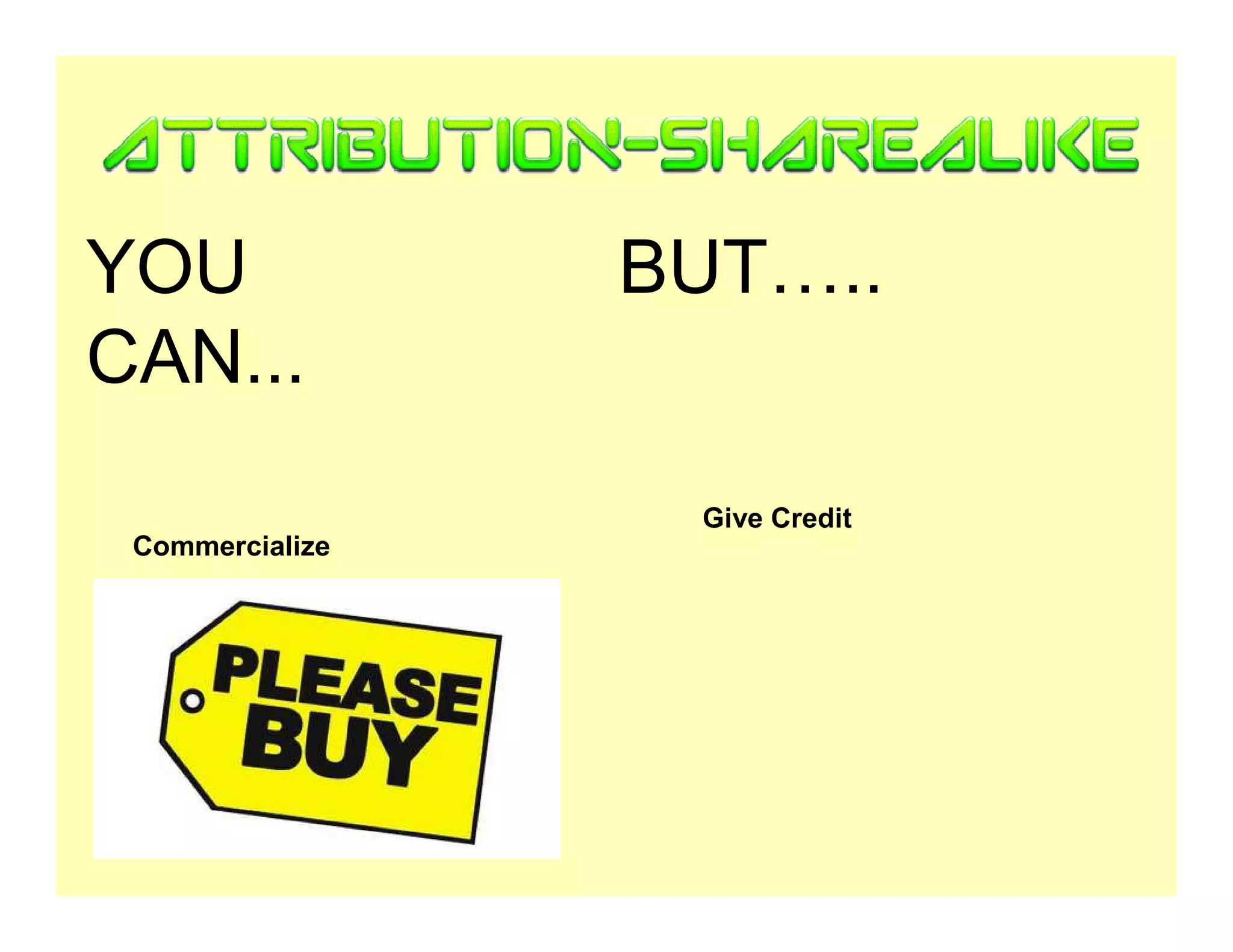 YOU              BUT…..
CAN...
                  Give Credit
 Commercialize
 