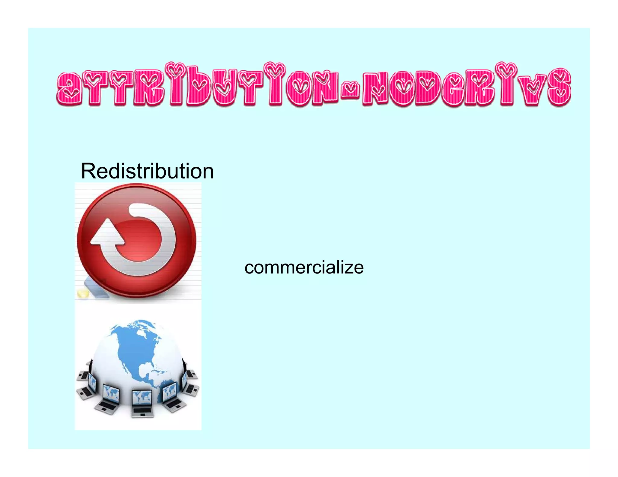 Redistribution



                 commercialize
 