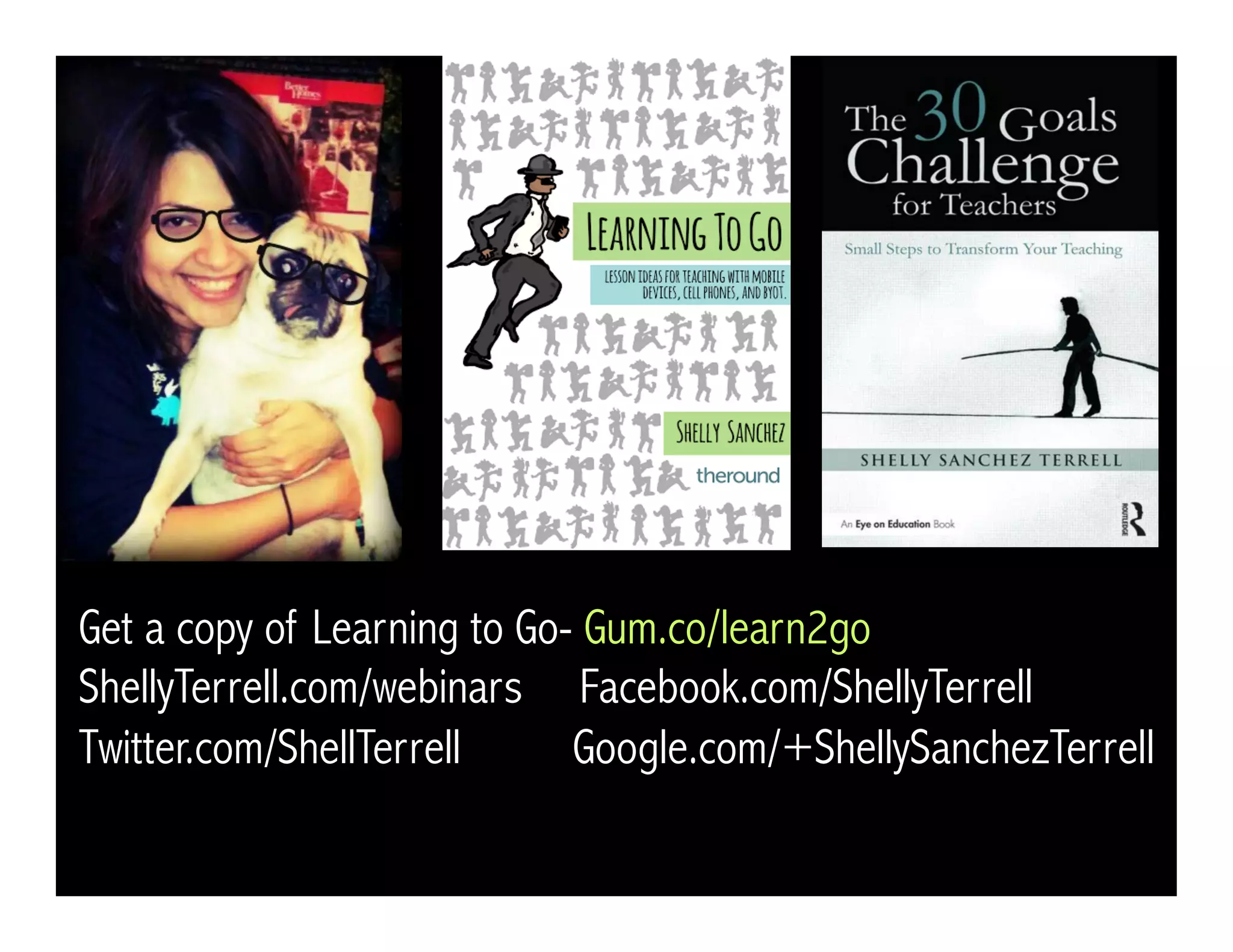 Get a copy of Learning to Go- Gum.co/learn2go
ShellyTerrell.com/remix Facebook.com/ShellyTerrell
Twitter.com/ShellTerrell Google.com/+ShellySanchezTerrell
30Goals.com Youtube.com/user/atesol
