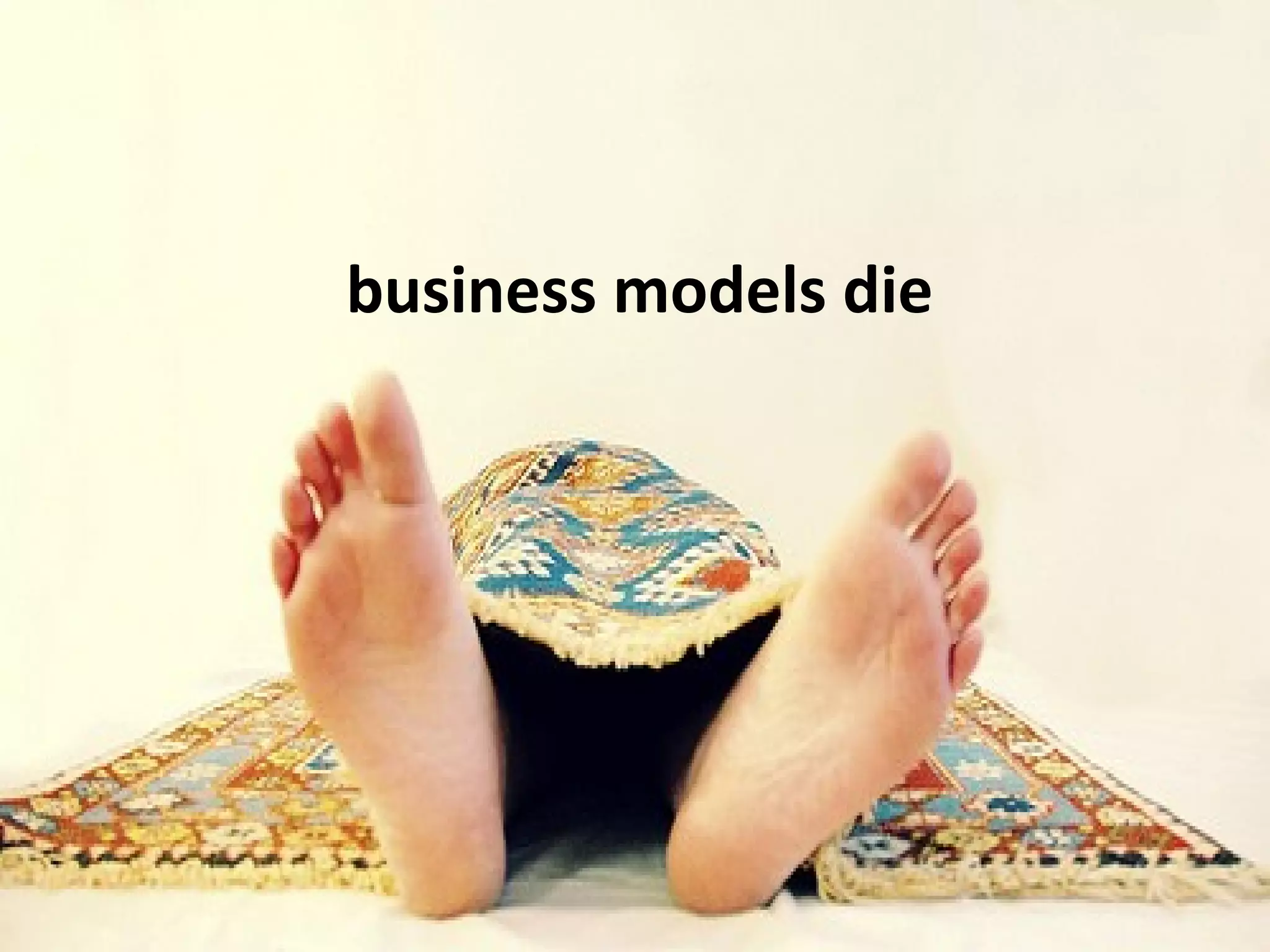 business models die
 