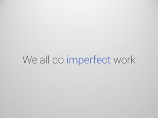 We all do imperfect work  