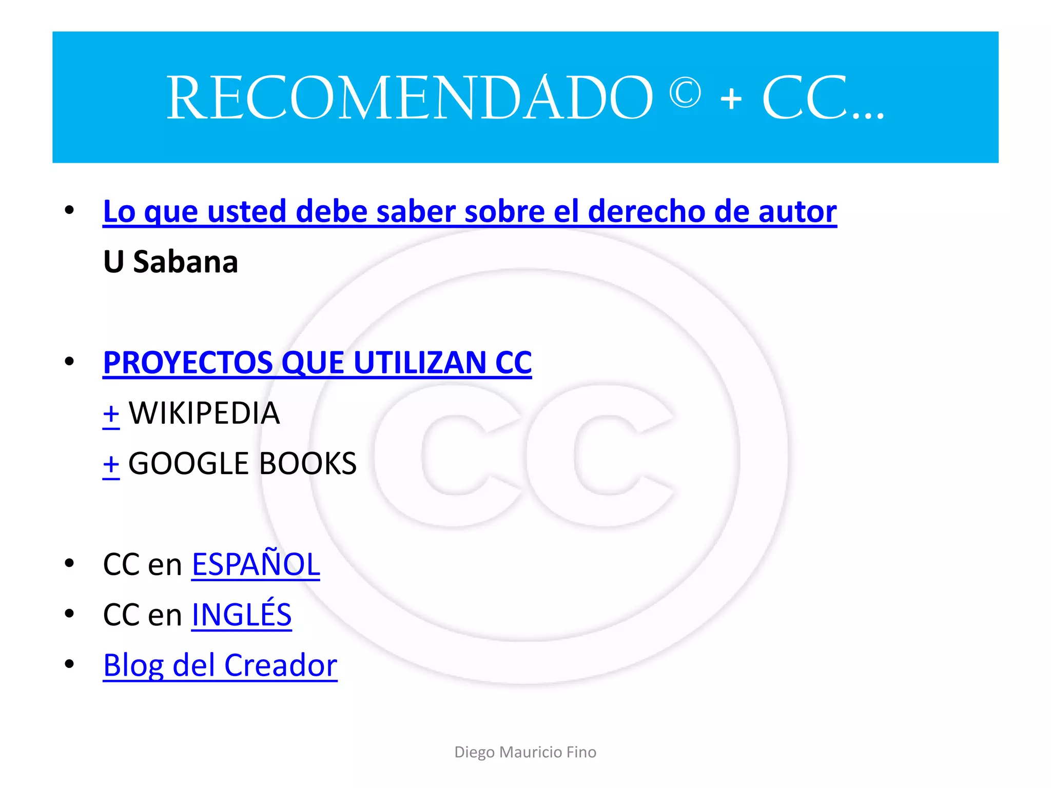 Diego Mauricio Fino ¿Qué aplicación e impacto pueden tener las licencias CC y la Web 2.0 en Colombia?Casos: Blogs bibliotecas 	(bibliotecas 2.0)Blogs jurídicos 	(Blawgs)