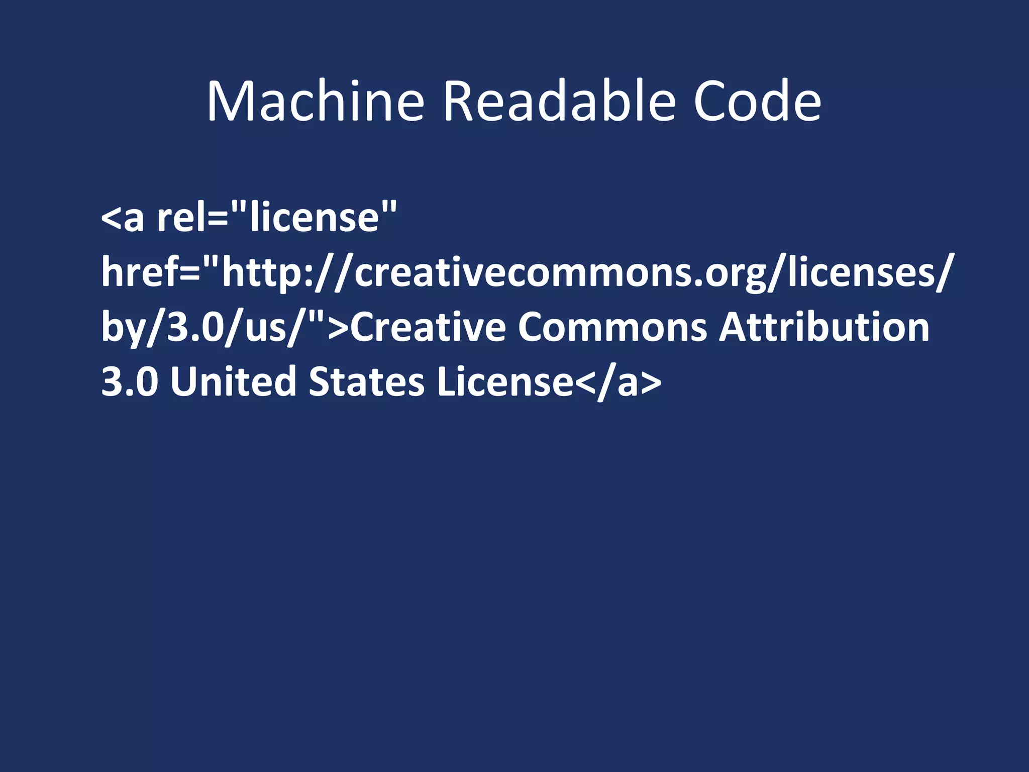 Machine Readable Code
<a rel="license"
href="http://creativecommons.org/licenses/
by/3.0/us/">Creative Commons Attribution
3.0 United States License</a>
 