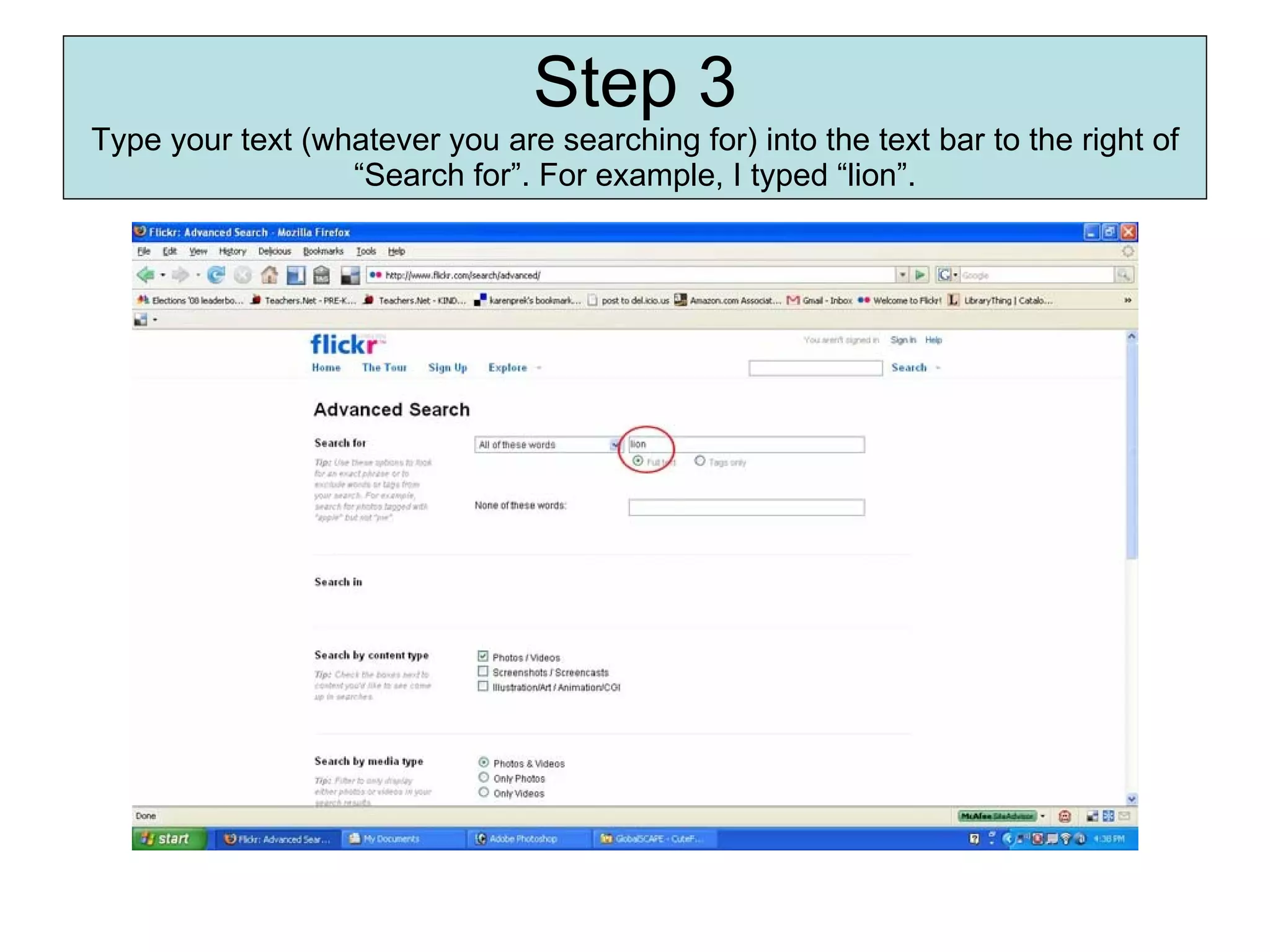 Step  3 Type your text (whatever you are searching for) into the text bar to the right of “Search for”. For example, I typed “lion”. 