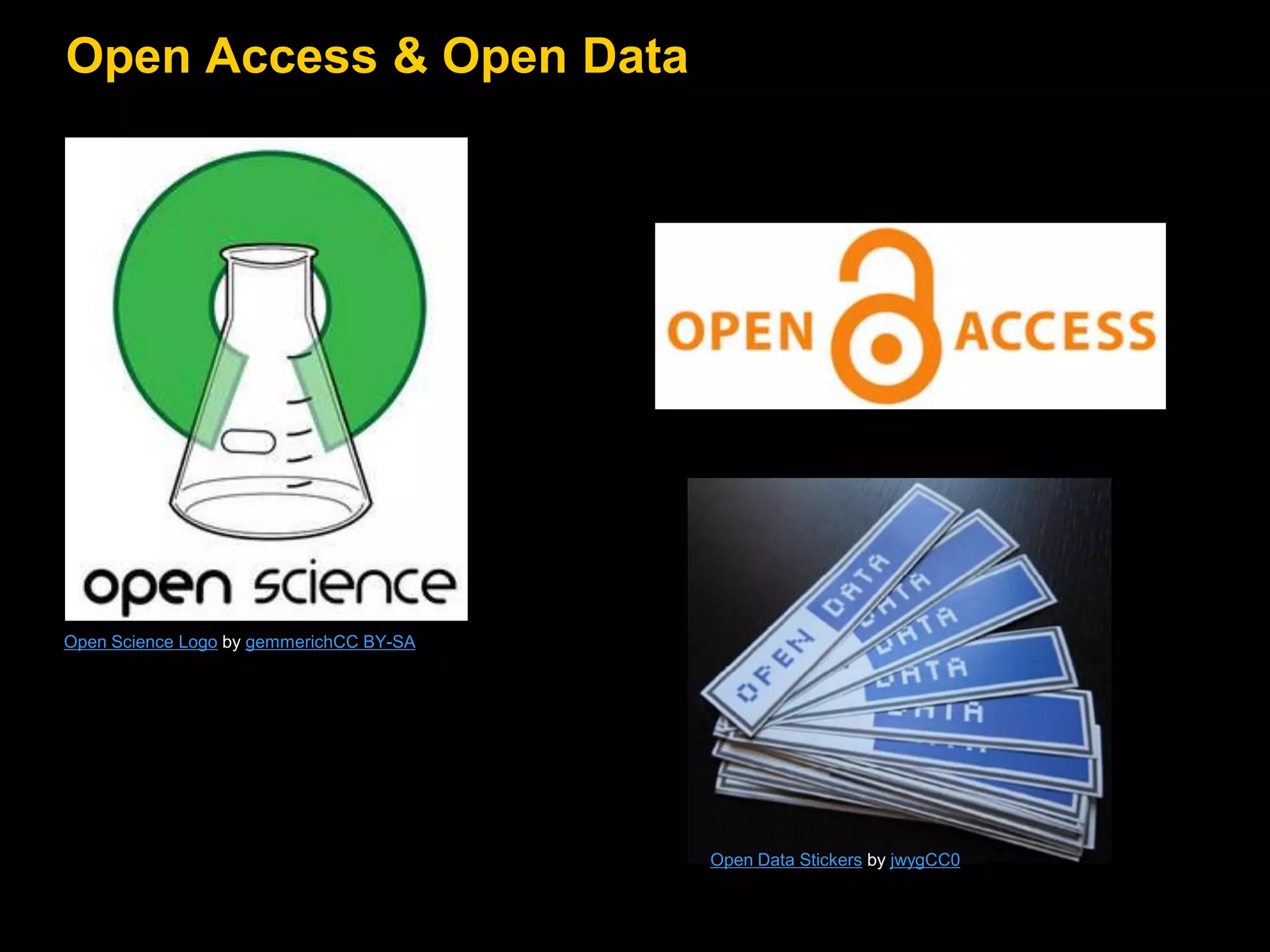 Open Access & Open Data

Open Science Logo by gemmerichCC BY-SA

Open Data Stickers by jwygCC0

 