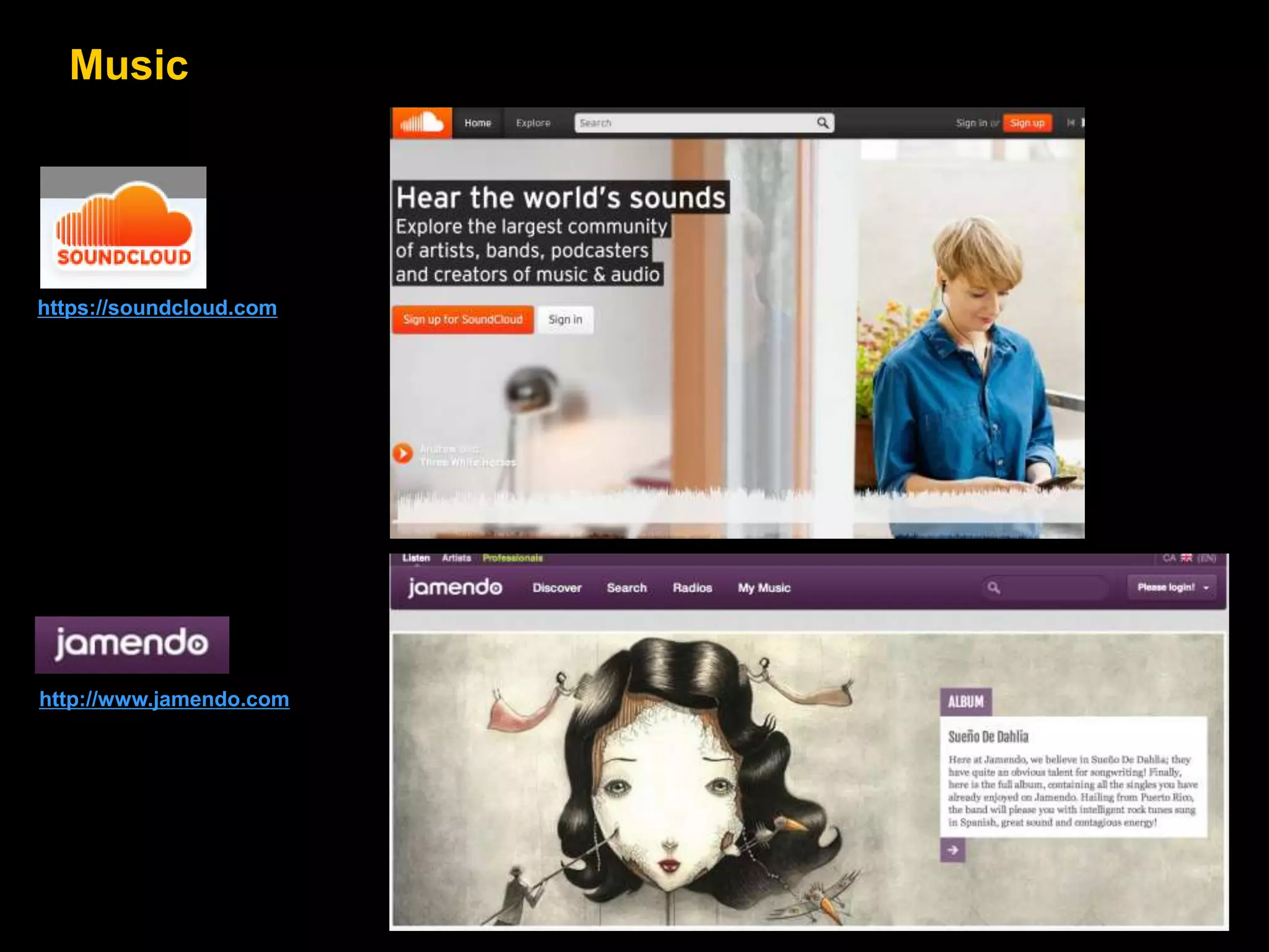 Music

https://soundcloud.com

http://www.jamendo.com

 