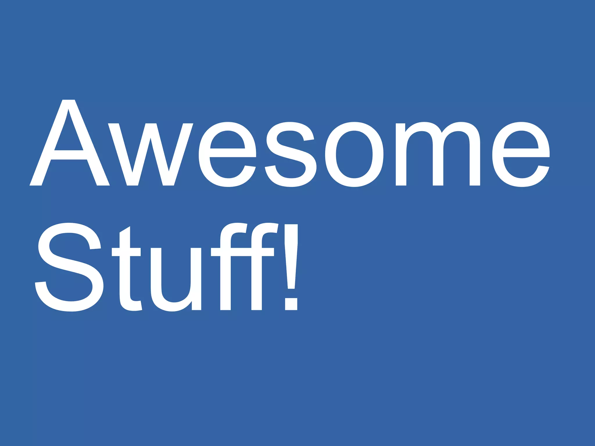 Awesome Stuff! 