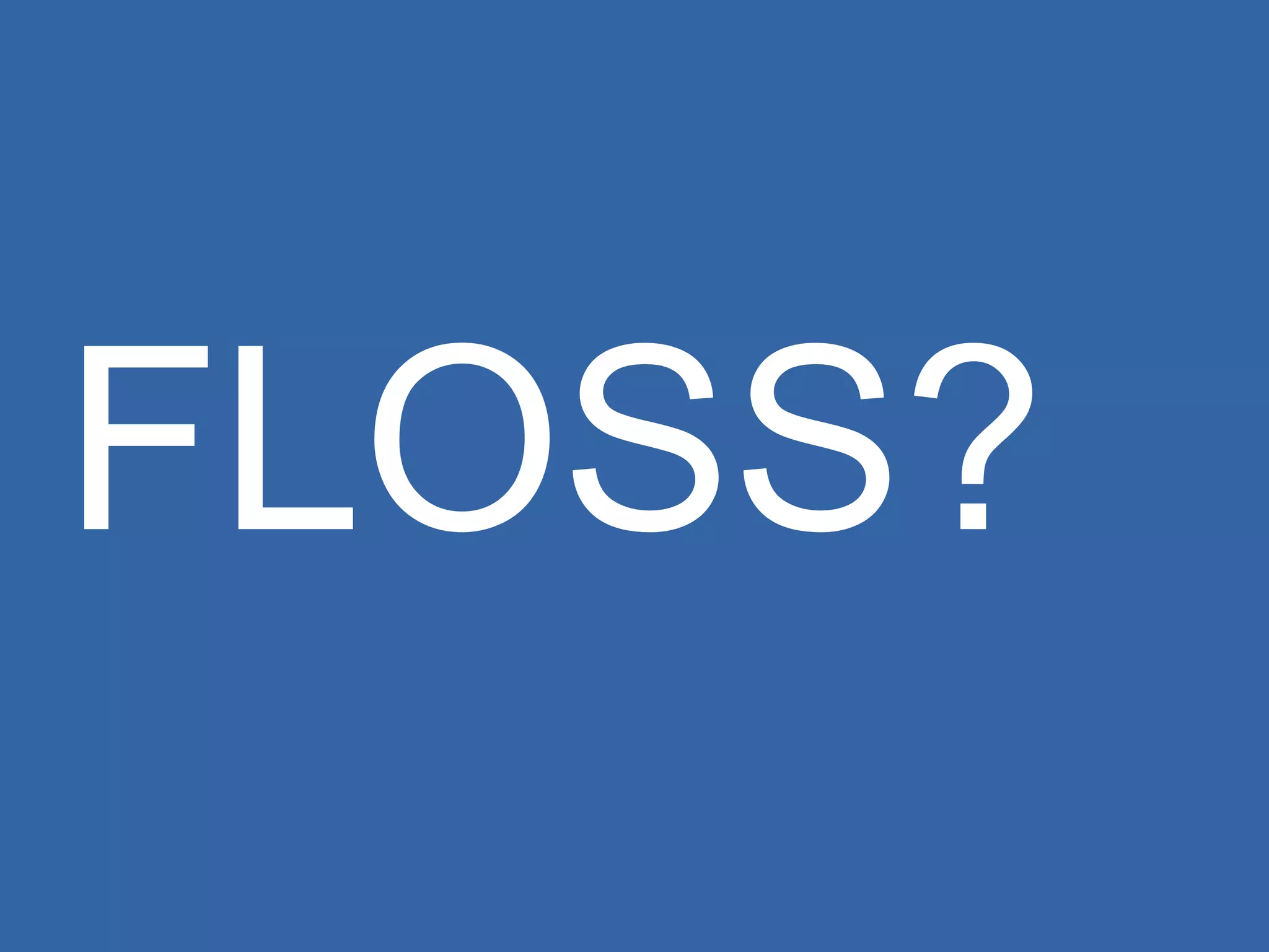 FLOSS? 