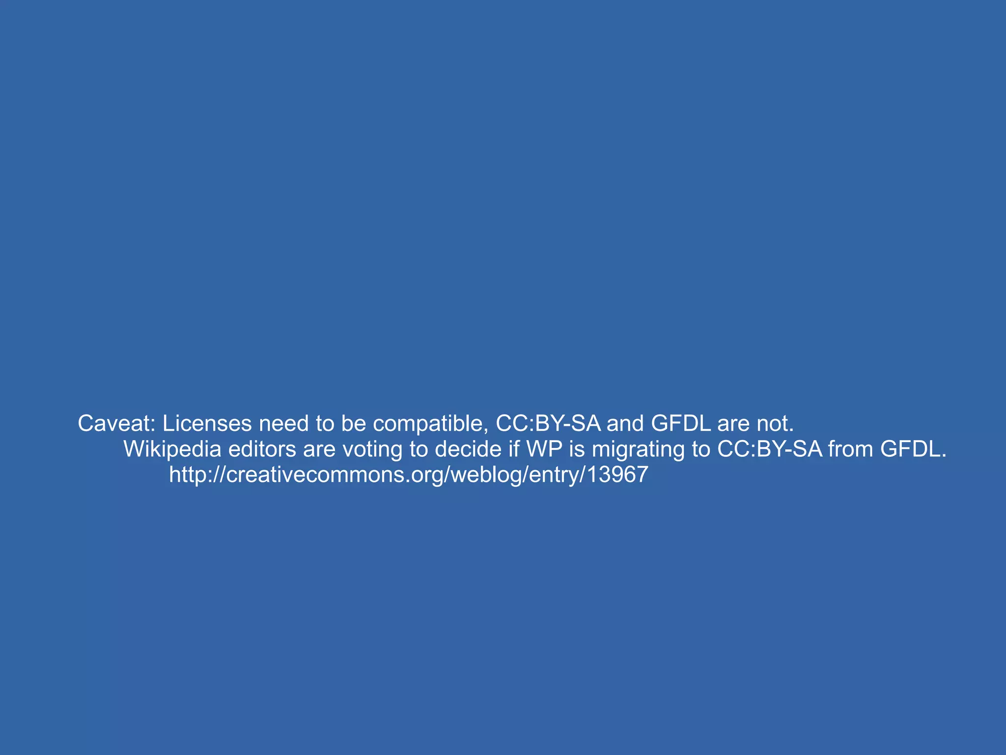 Caveat: Licenses need to be compatible, CC:BY-SA and GFDL are not. Wikipedia editors are voting to decide if WP is migrating to CC:BY-SA from GFDL. http://creativecommons.org/weblog/entry/13967 