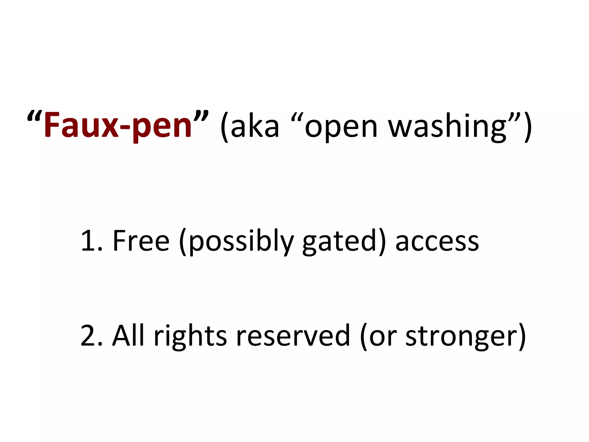 “Faux-pen” (aka “open washing”)
1. Free (possibly gated) access
2. All rights reserved (or stronger)
 