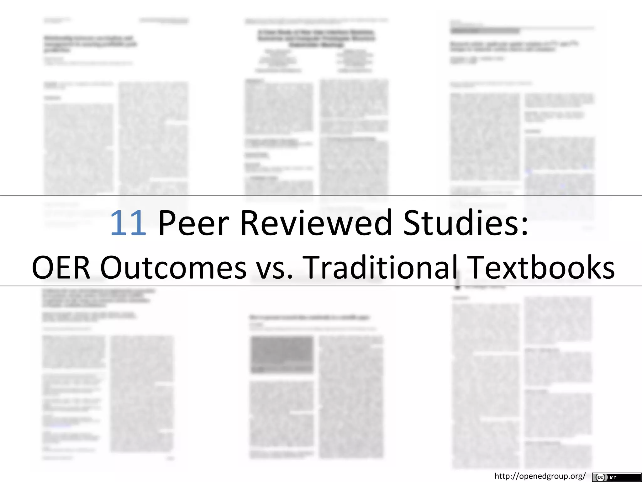 11 Peer Reviewed Studies:
OER Outcomes vs. Traditional Textbooks
http://openedgroup.org/
 
