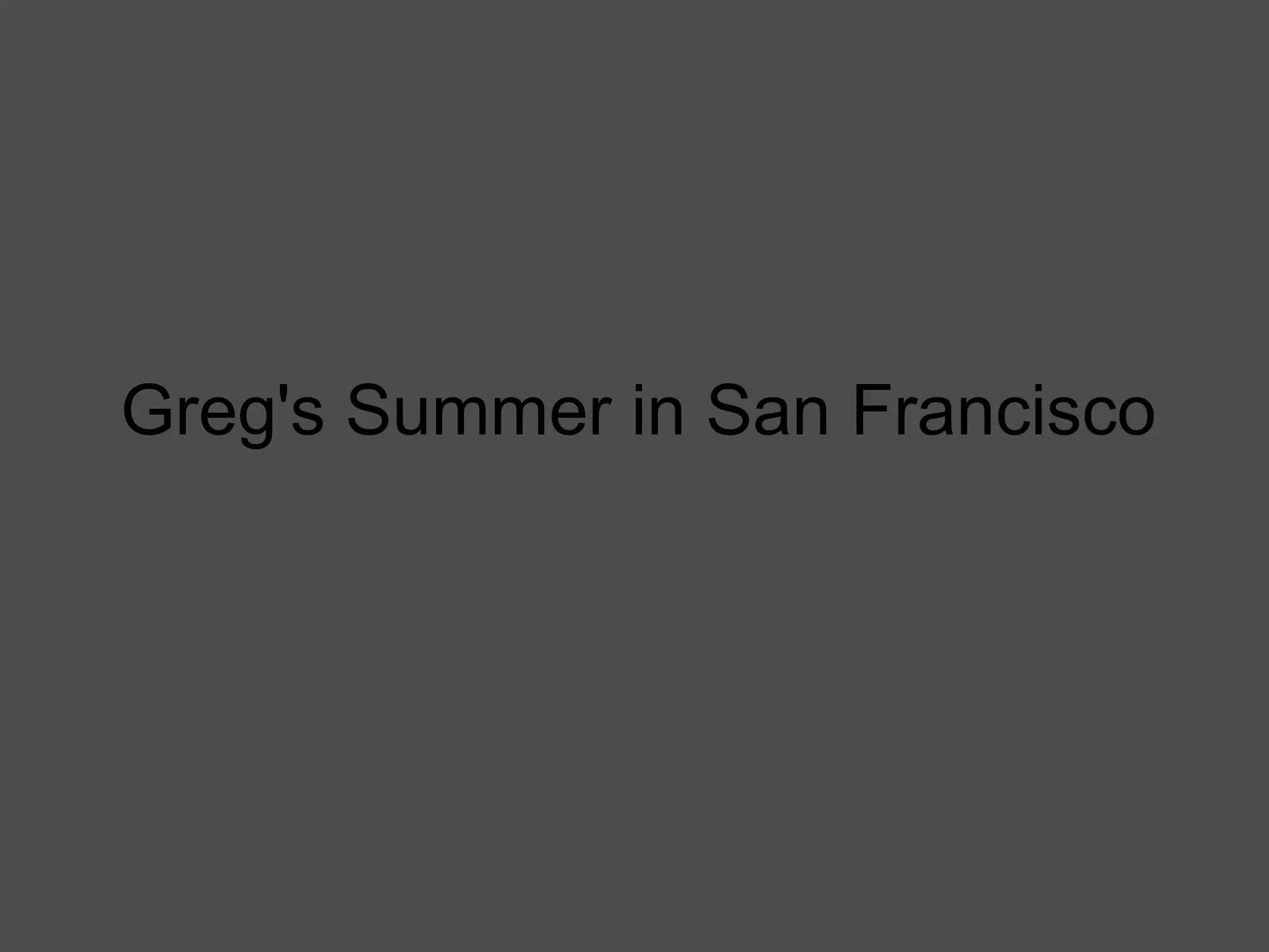 Greg's Summer in San Francisco 