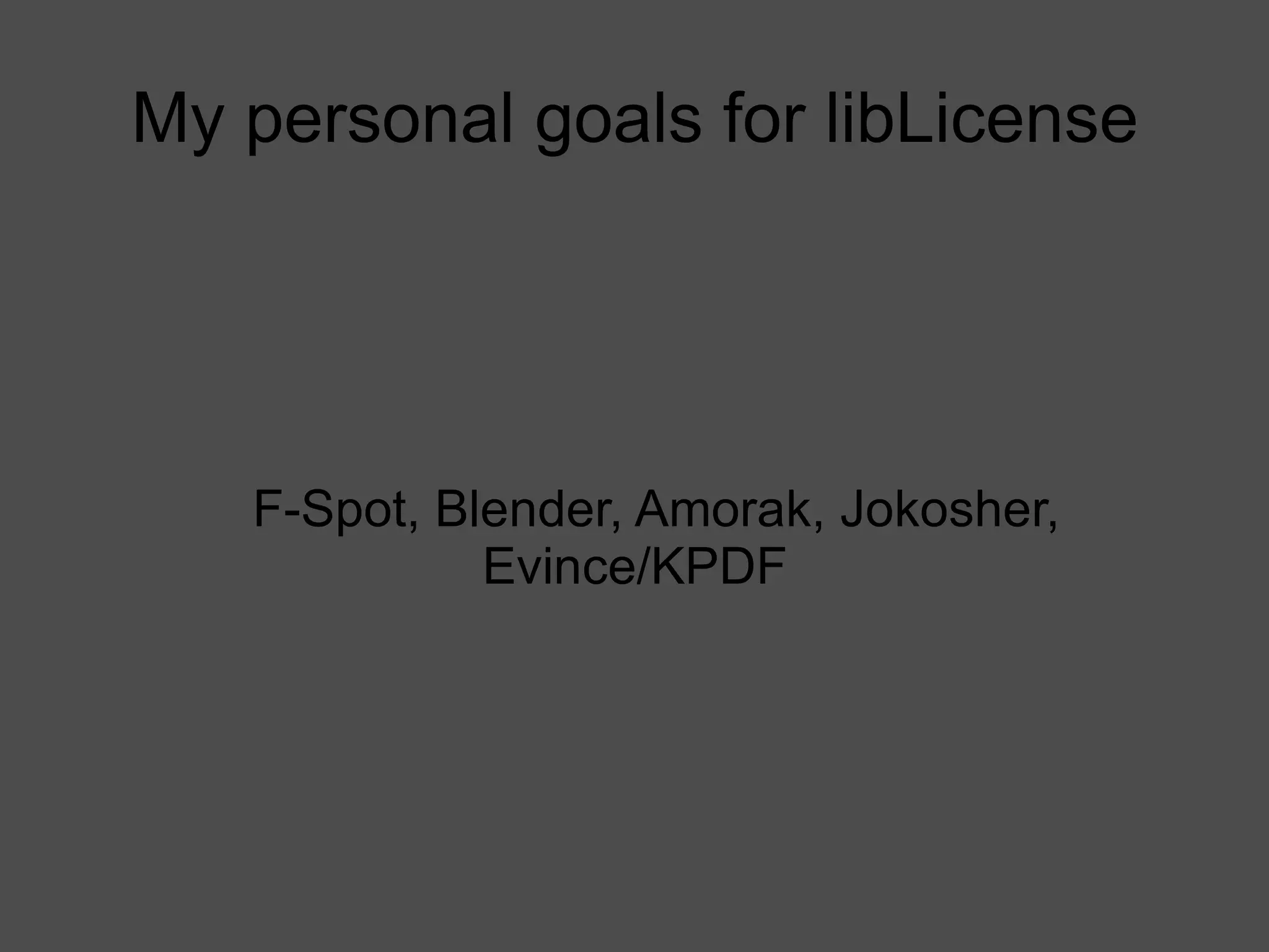 My personal goals for libLicense F-Spot, Blender, Amorak, Jokosher, Evince/KPDF 