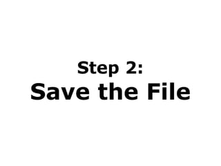 Step 2: Save the File 