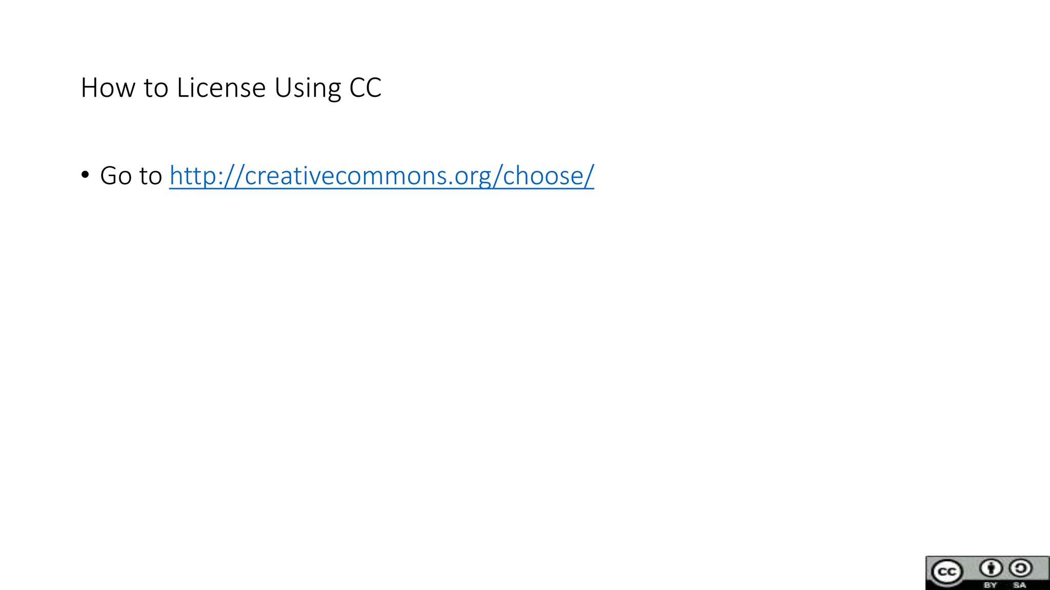 How to License Using CC
• Go to http://creativecommons.org/choose/
 