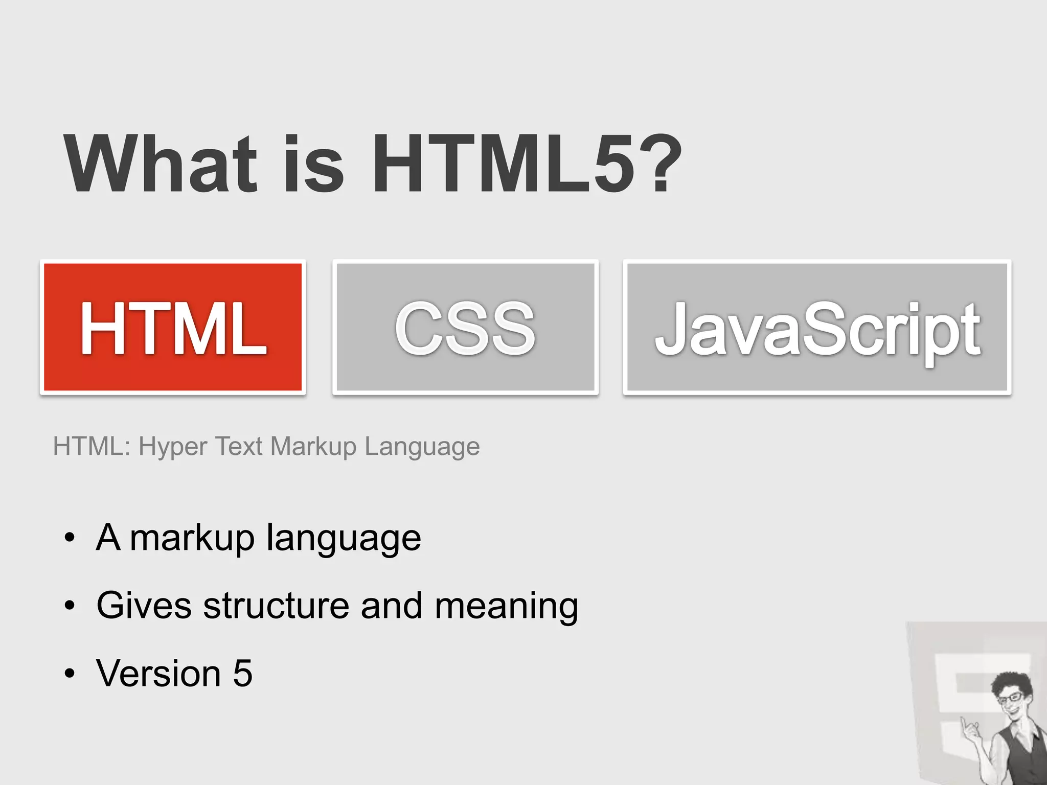 An open platform for programmers and designersWhat is HTML5?HTMLCSSJavaScript