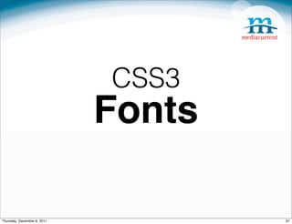 CSS3
                             Fonts

Thursday, December 8, 2011           81
 