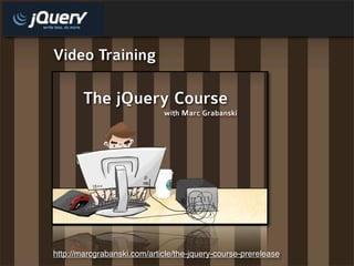 Video Training




http://marcgrabanski.com/article/the-jquery-course-prerelease
 