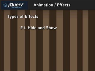 Animation / Effects

Types of Effects

      #1. Hide and Show
 