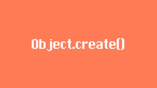 Object.create()
 