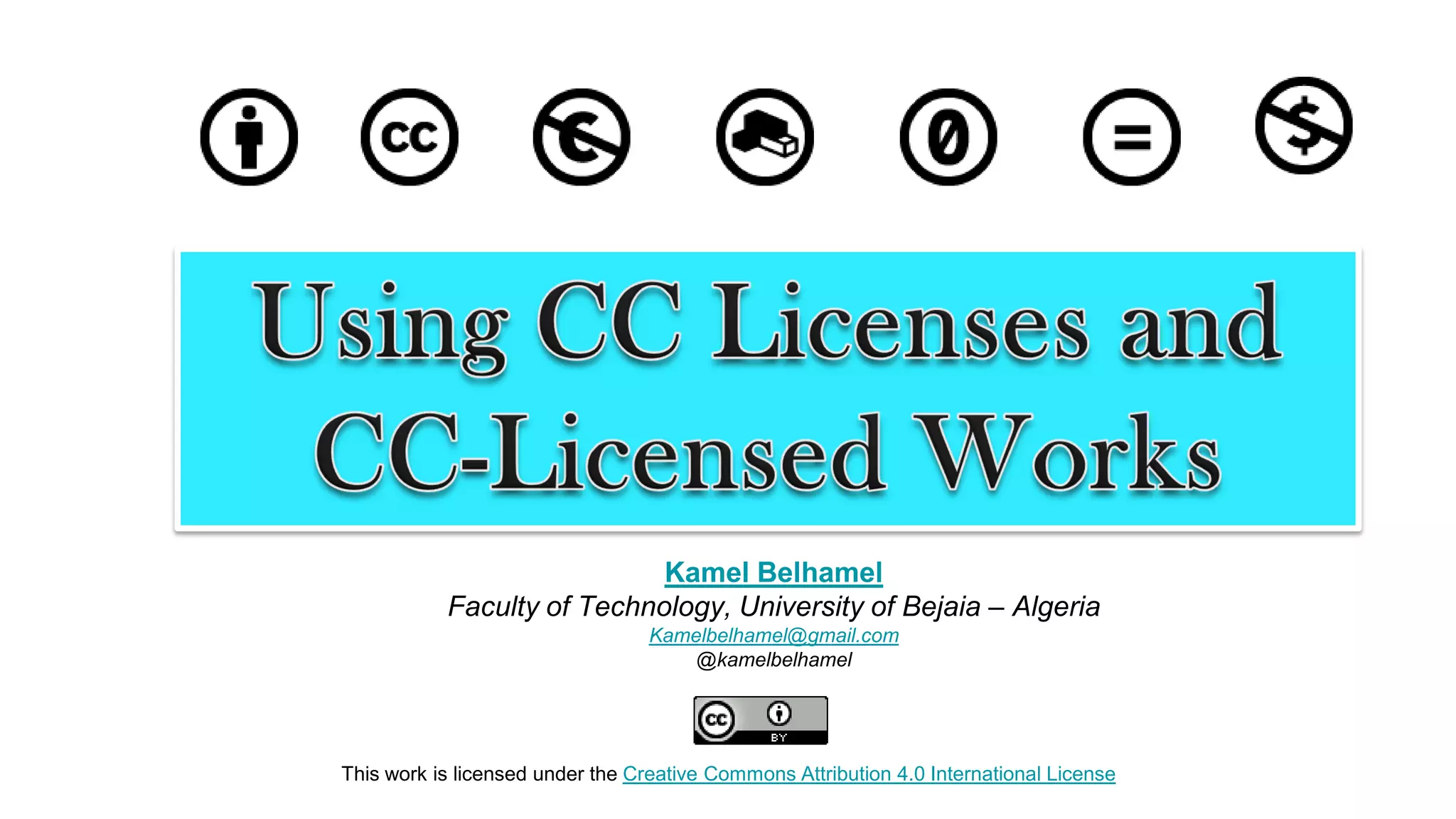 This work is licensed under the Creative Commons Attribution 4.0 International License
Kamel Belhamel
Faculty of Technology, University of Bejaia – Algeria
Kamelbelhamel@gmail.com
@kamelbelhamel
 