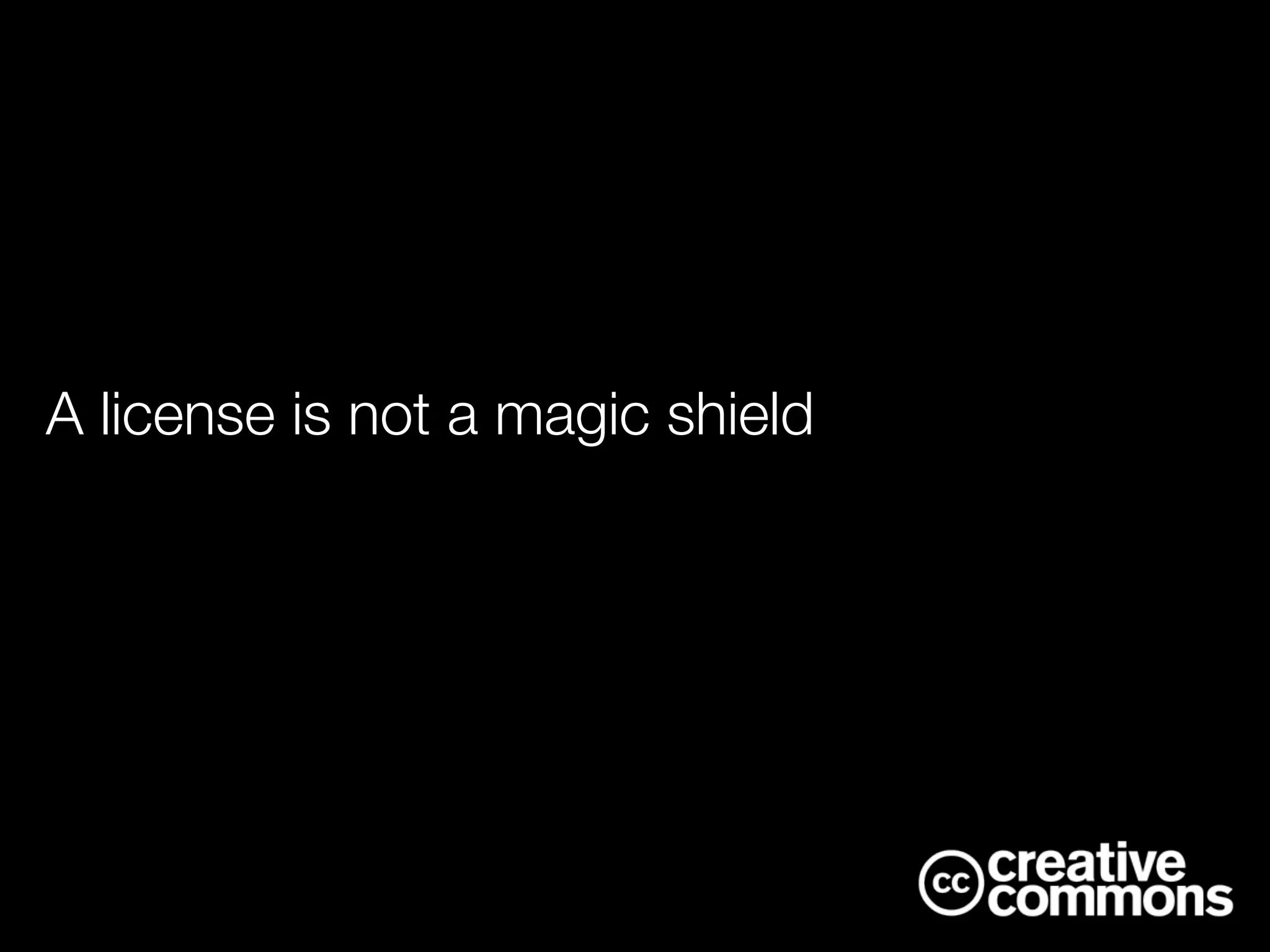 A license is not a magic shield
 