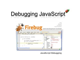 Debugging JavaScript
 