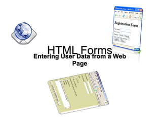 HTML FormsEntering User Data from a Web
Page
 
