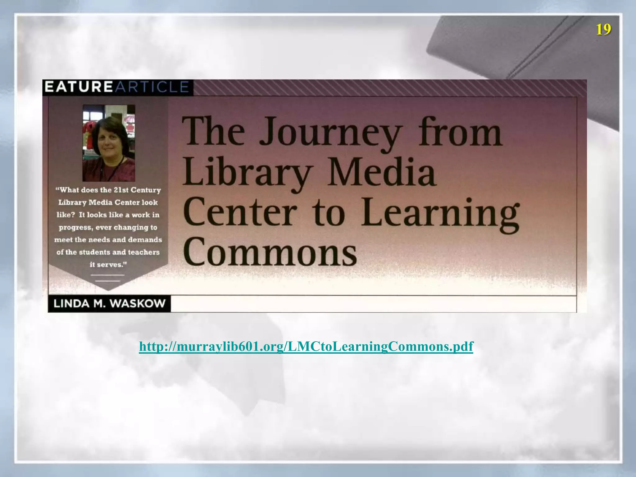 19




http://murraylib601.org/LMCtoLearningCommons.pdf
 