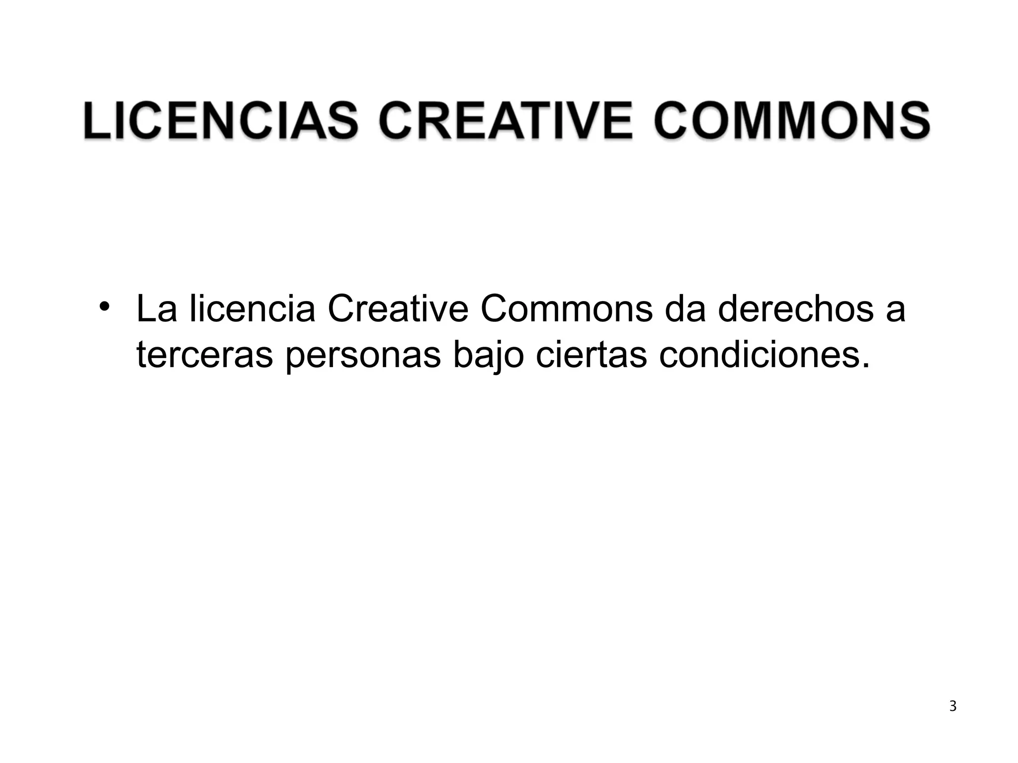 La licencia Creative Commons da derechos a terceras personas bajo ciertas condiciones. 