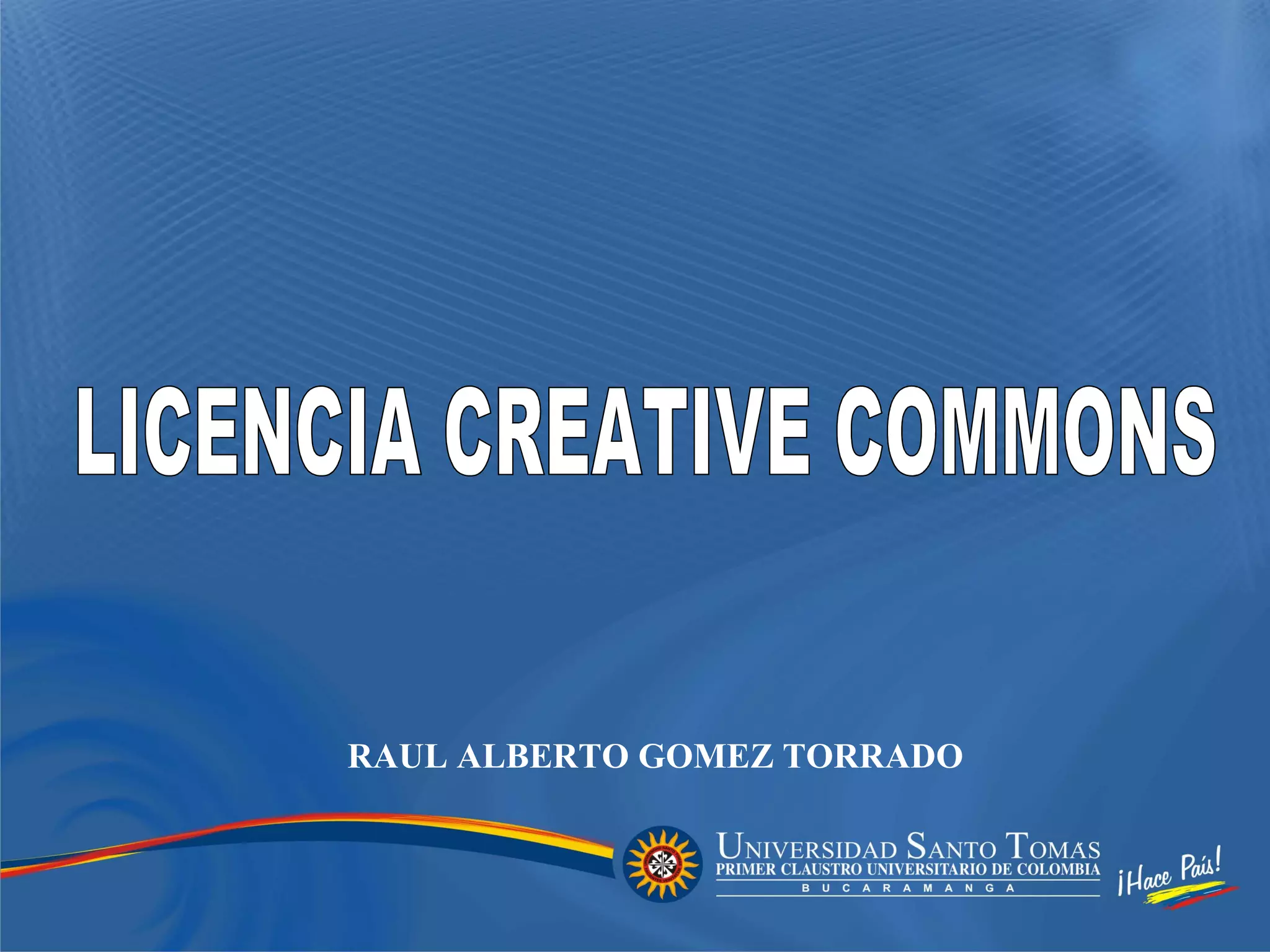 LICENCIA CREATIVE COMMONS RAUL ALBERTO GOMEZ TORRADO 