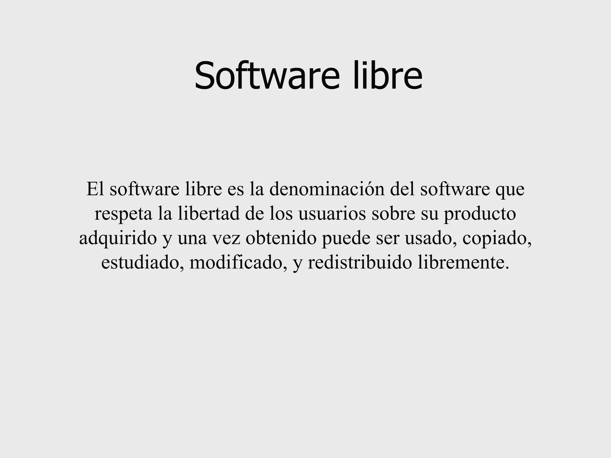 Software libre El software libre es la denominación del software que respeta la libertad de los usuarios sobre su producto adquirido y una vez obtenido puede ser usado, copiado, estudiado, modificado, y redistribuido libremente. 