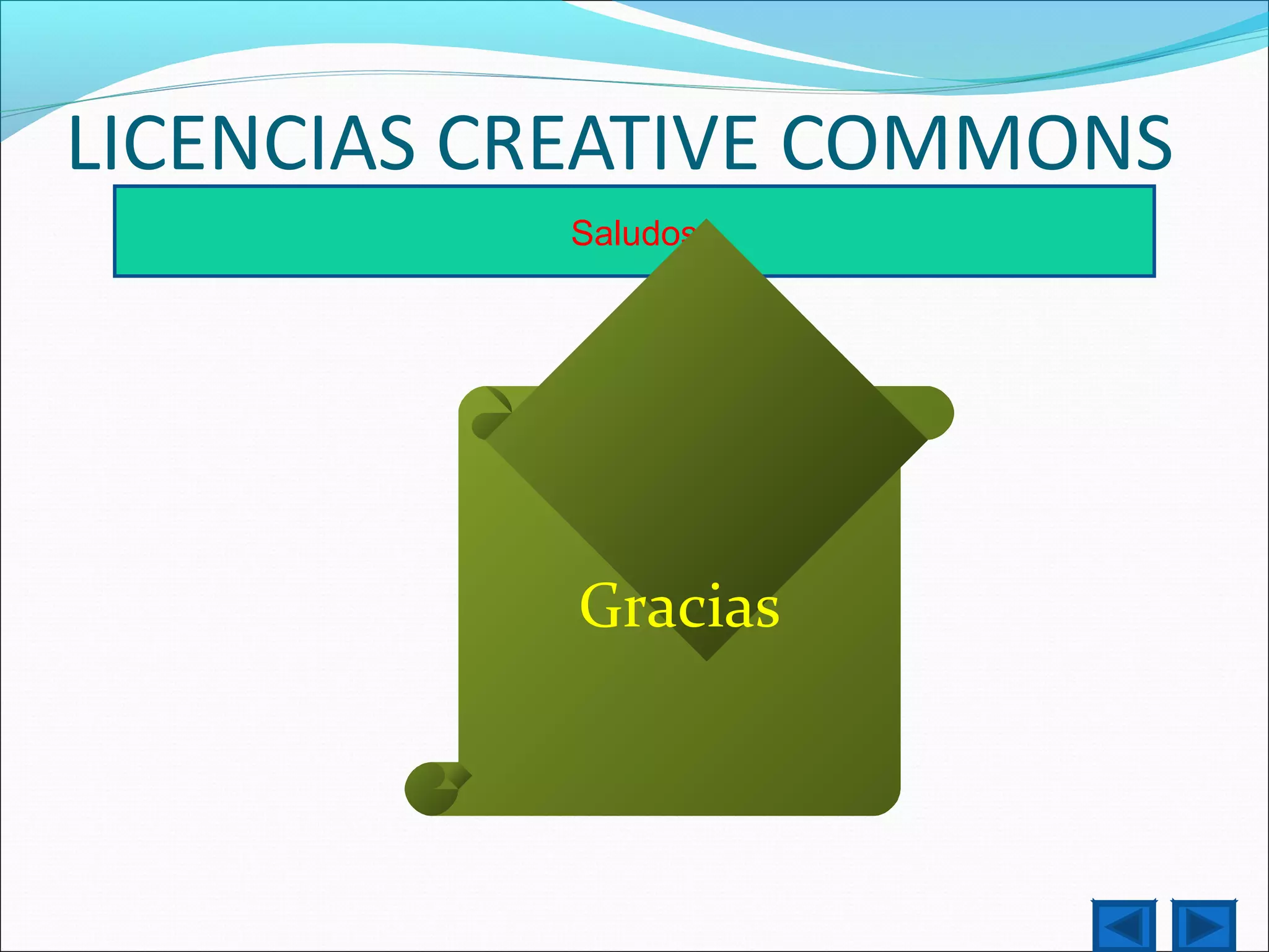 Saludos
Gracias
LICENCIAS CREATIVE COMMONS
 