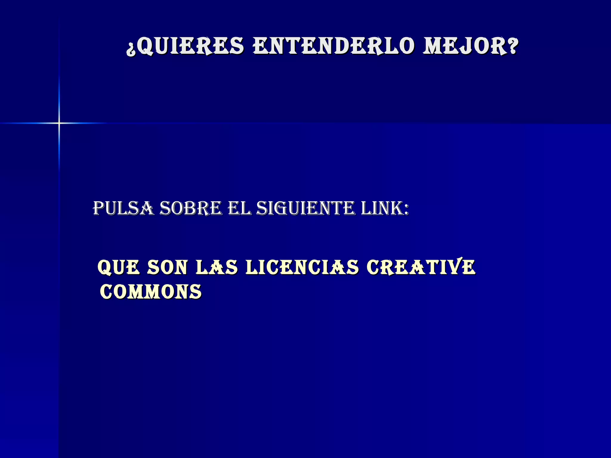 ¿ QUIERES ENTENDERLO MEJOR? PULSA SOBRE EL SIGUIENTE LINK: Que son las licencias  Creative   Commons 