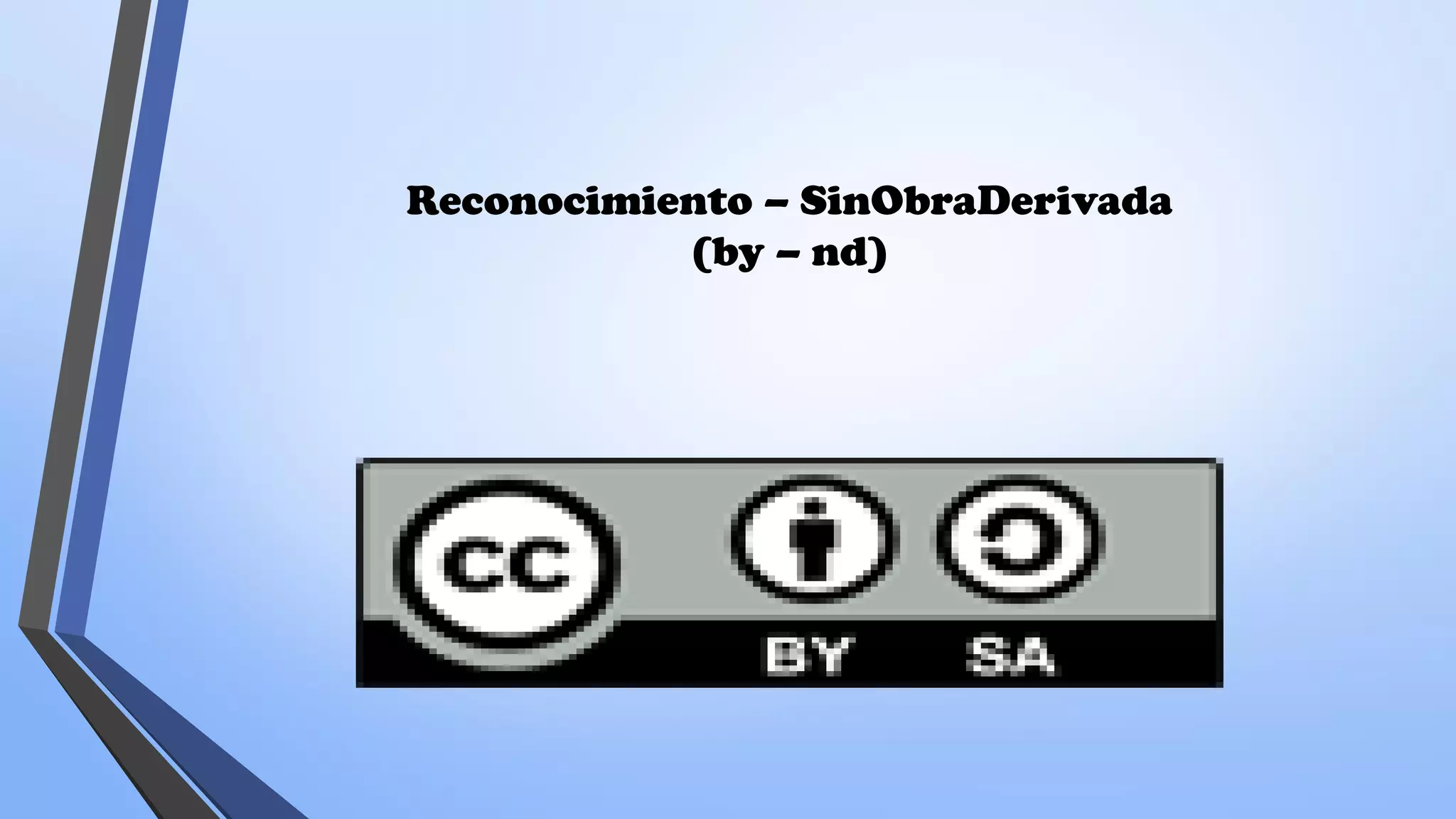 Reconocimiento – SinObraDerivada
(by – nd)
 