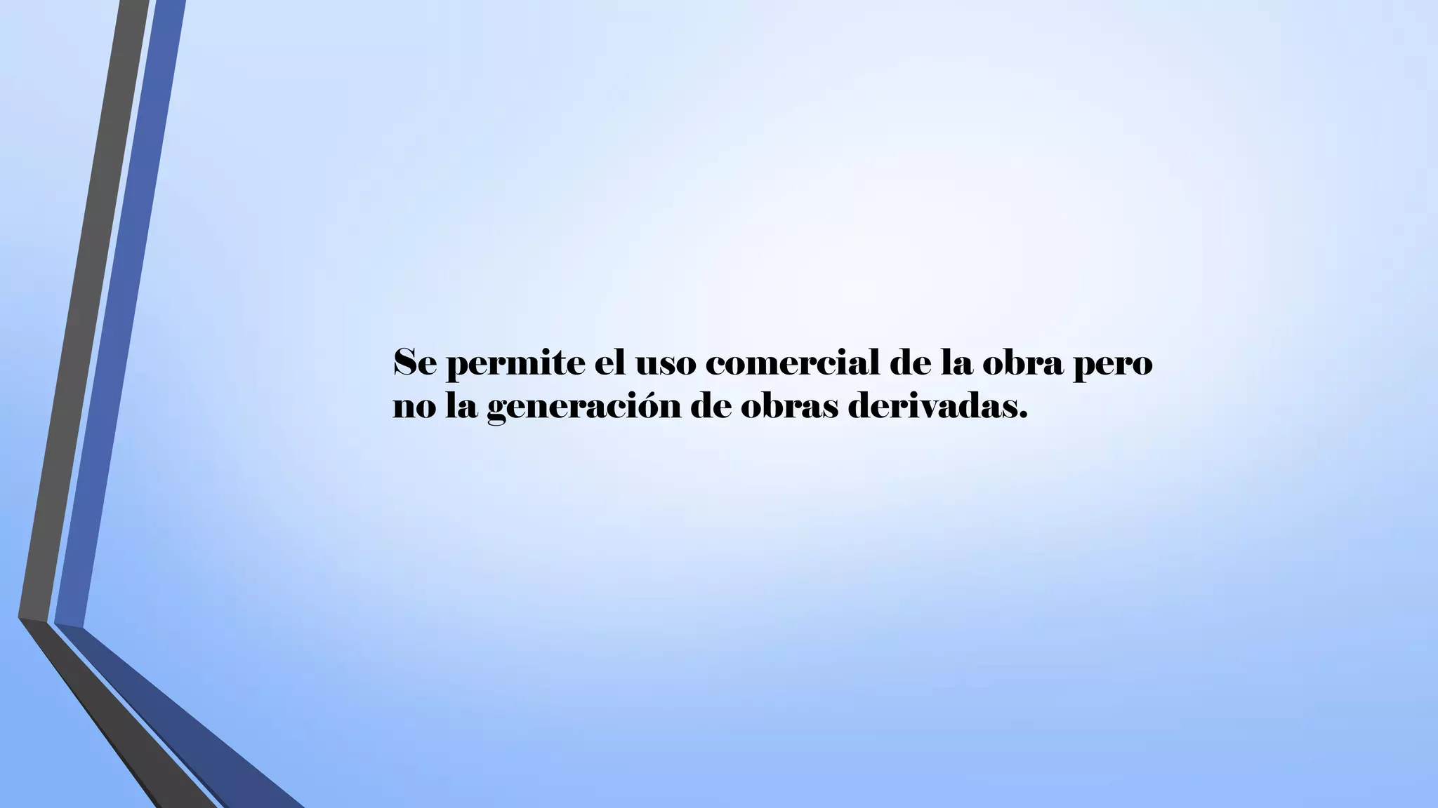 Se permite el uso comercial de la obra pero
no la generación de obras derivadas.
 