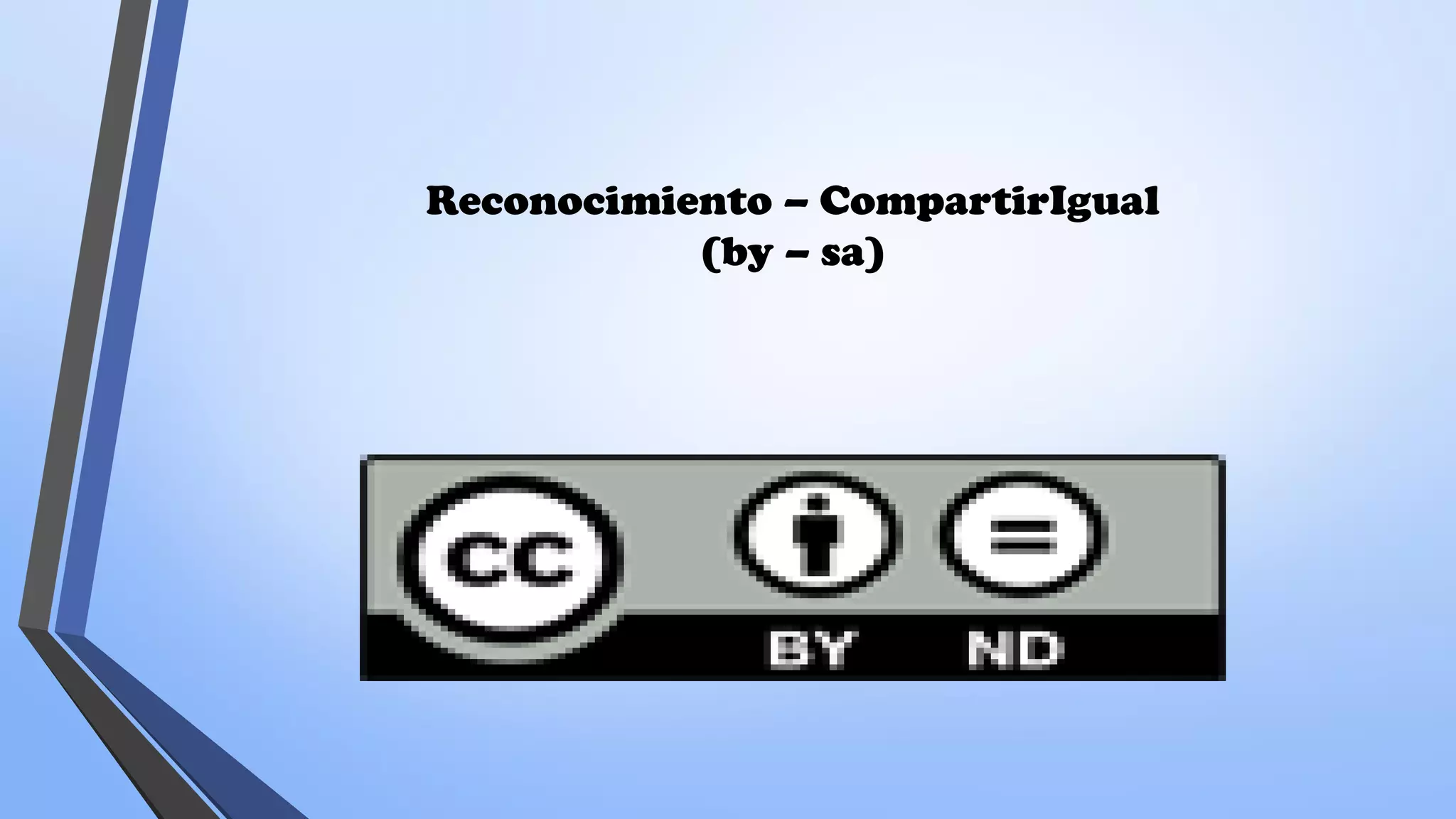 Reconocimiento – CompartirIgual
(by – sa)
 