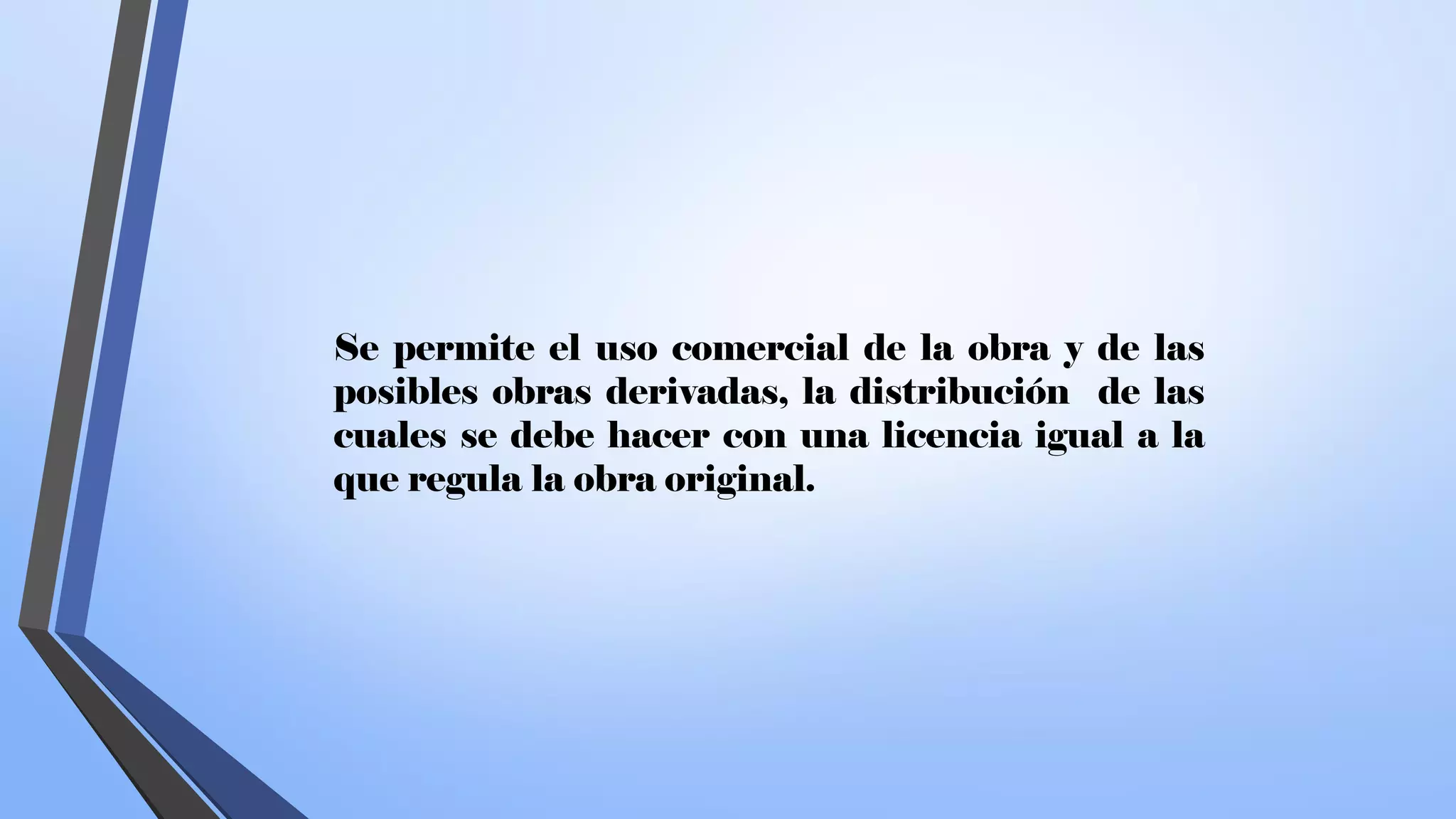 Se permite el uso comercial de la obra y de las
posibles obras derivadas, la distribución de las
cuales se debe hacer con una licencia igual a la
que regula la obra original.
 